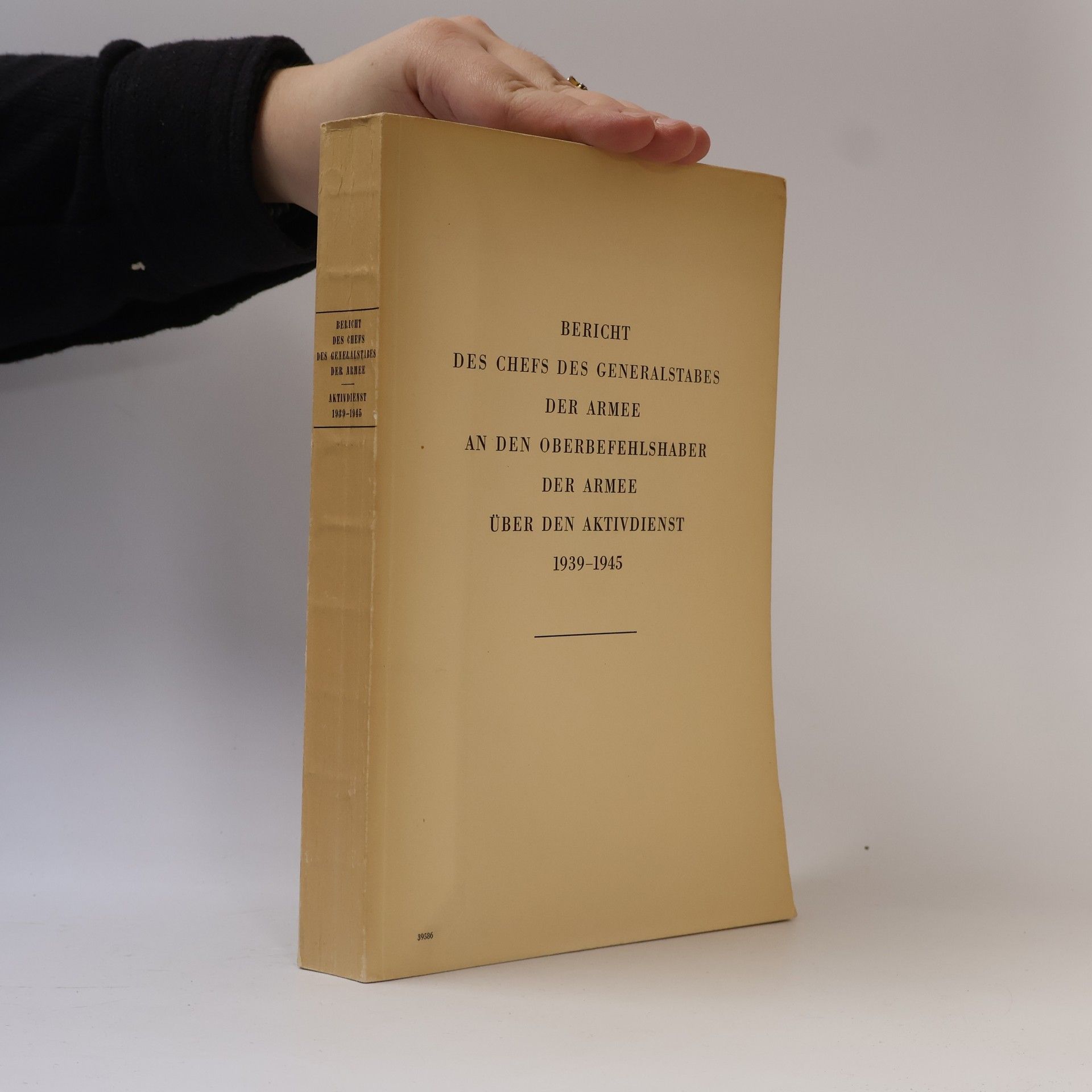 Jakob Huber ericht des Chefs des Generalstabes der Armee an den Oberbefehlshaber der Armee über den Aktivdienst 1939–1945
