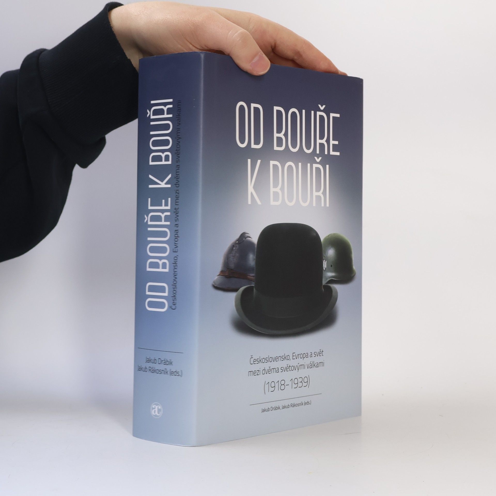 Jakub Drábik Od bouře k bouři : Československo, Evropa a svět mezi dvěma světovými válkami (1918-1939)