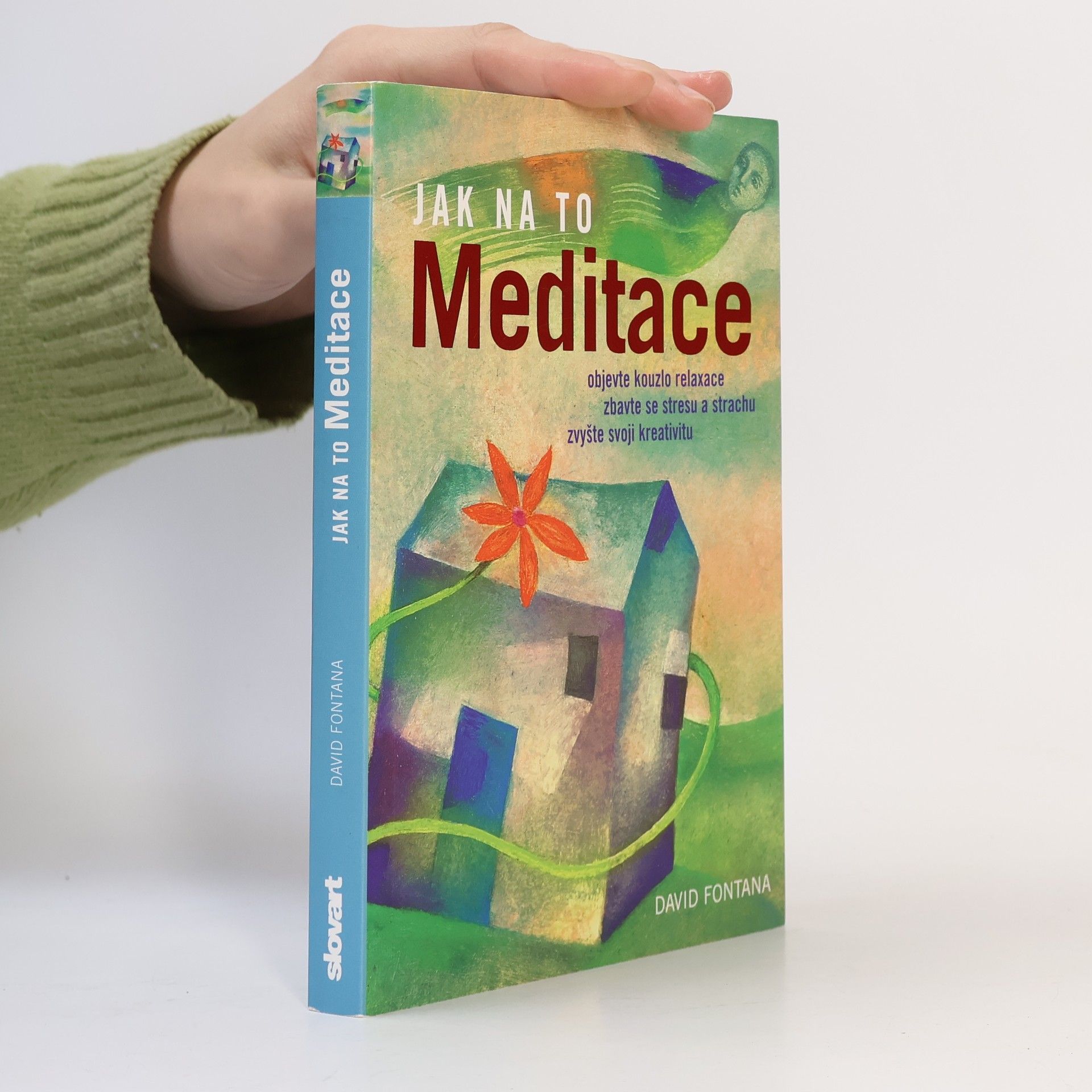 David Fontana Meditace: Objevte kouzlo relaxace, zbavte se stresu a strachu, zvyšte svoji kreativitu