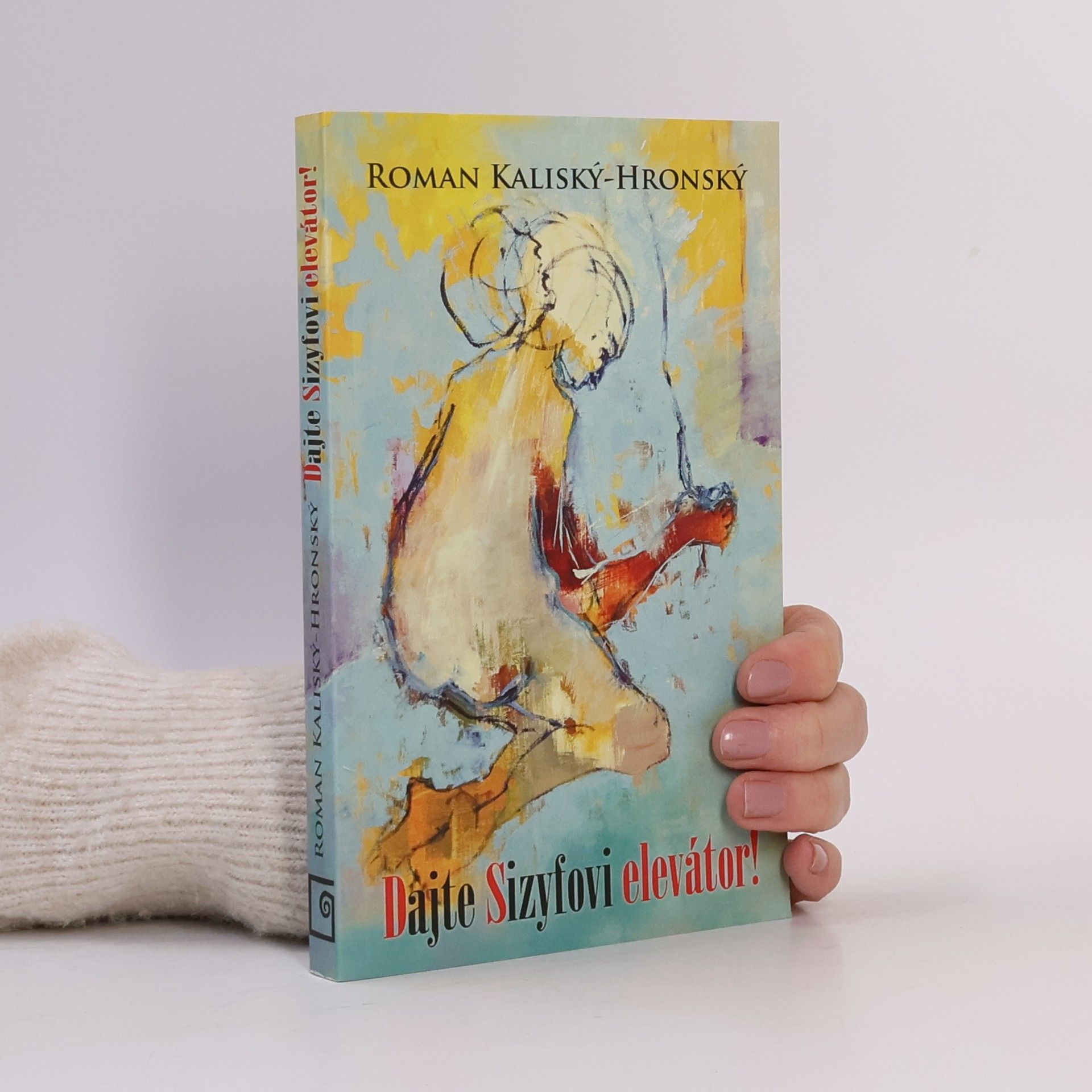Roman Kaliský Hronský Dajte Sizyfovi elevátor!