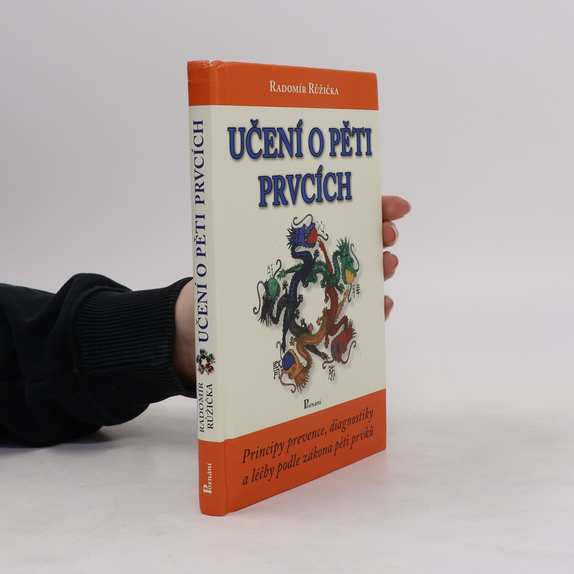 Radomír Růžička Učení o pěti prvcích. Principy prevence, diagnostiky a léčby podle zákona pěti prvků
