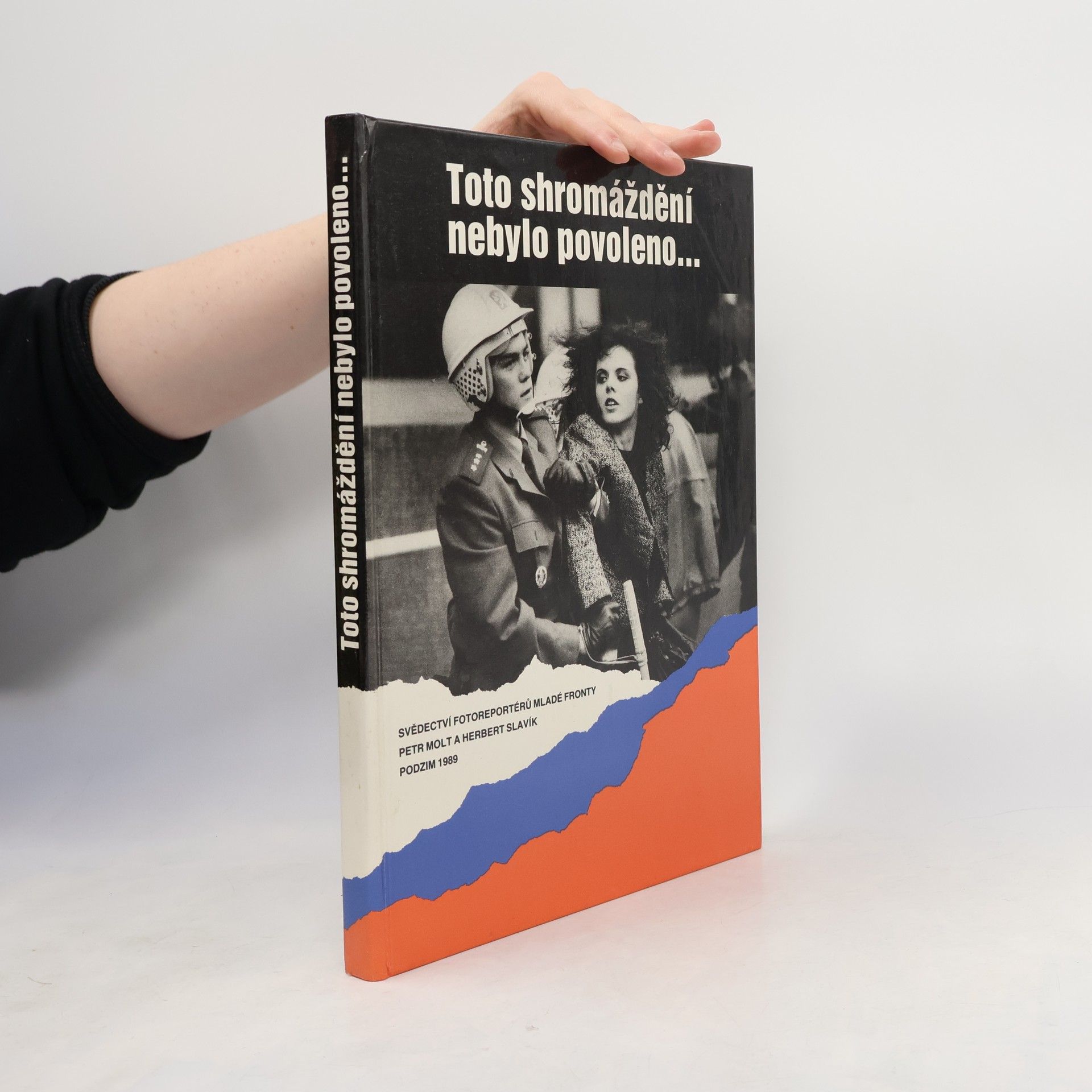 Toto shromáždění nebylo povoleno... : svědectví fotoreportérů Mladé fronty : podzim 1989