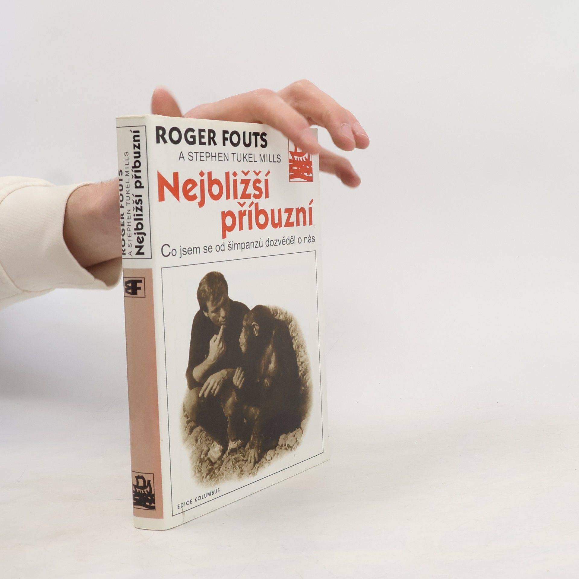 Roger Fouts Nejbližší příbuzní. Co jsem se od šimpanzů dozvěděl o nás