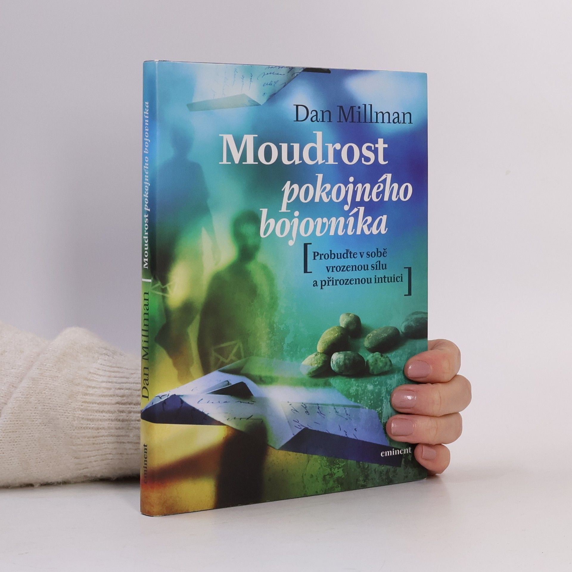 Dan Millman Moudrost pokojného bojovníka. Probuďte v sobě vrozenou sílu a přirozenou intuici