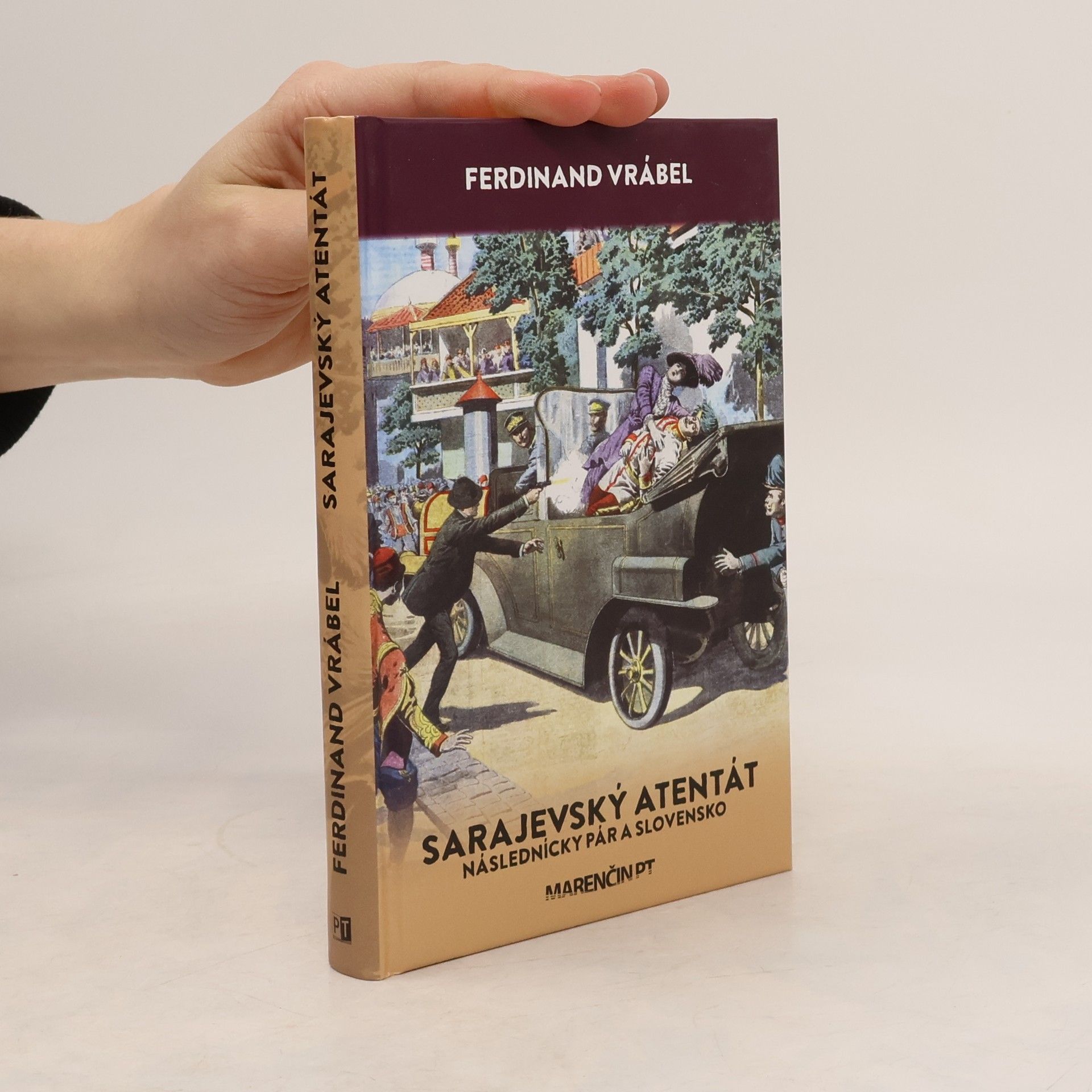 Ferdinand Vrábel Sarajevský atentát : následnícky pár a Slovensko