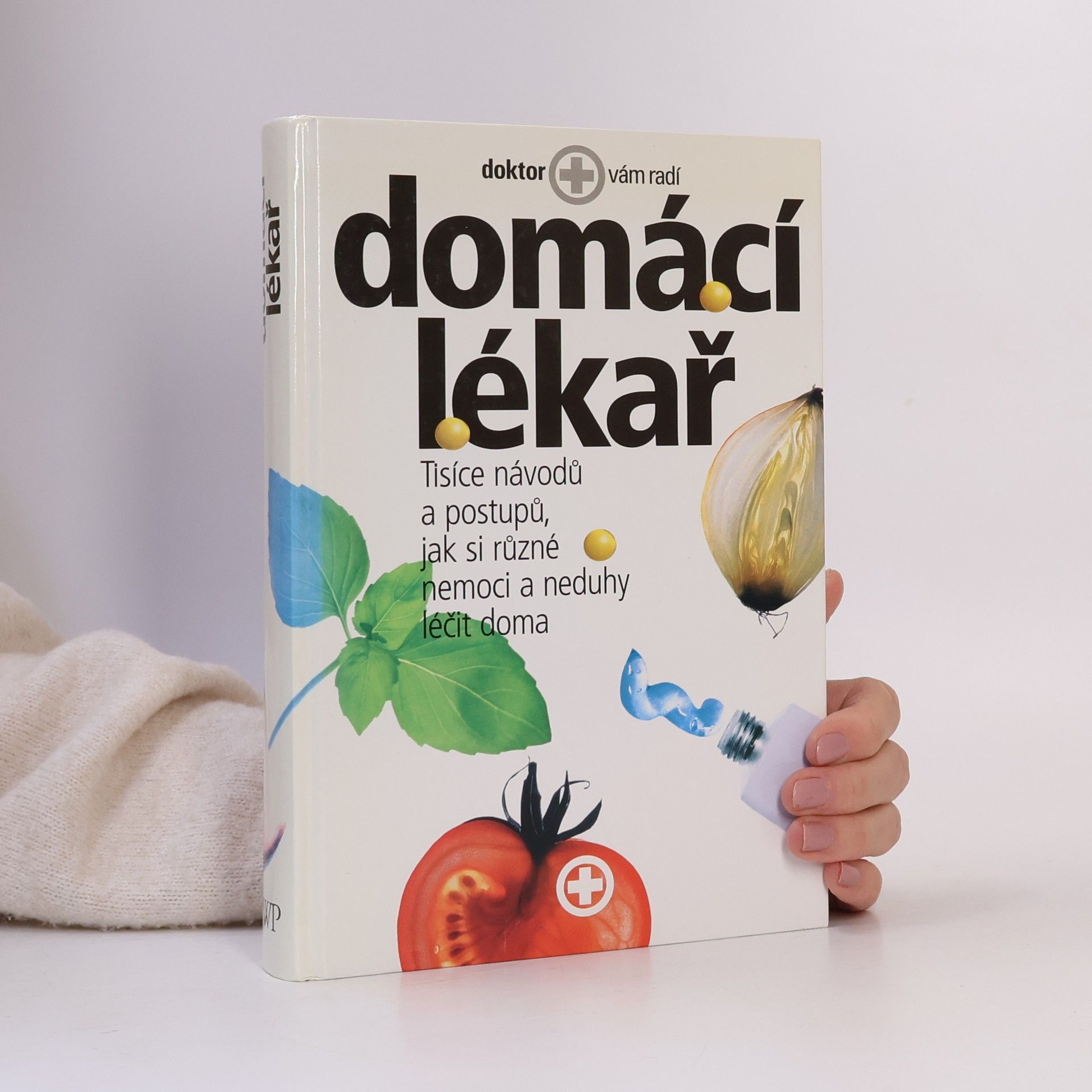 Collectif d'auteurs Domácí lékař. Tisíce návodů a postupů, jak si různé nemoci a neduhy léčit doma