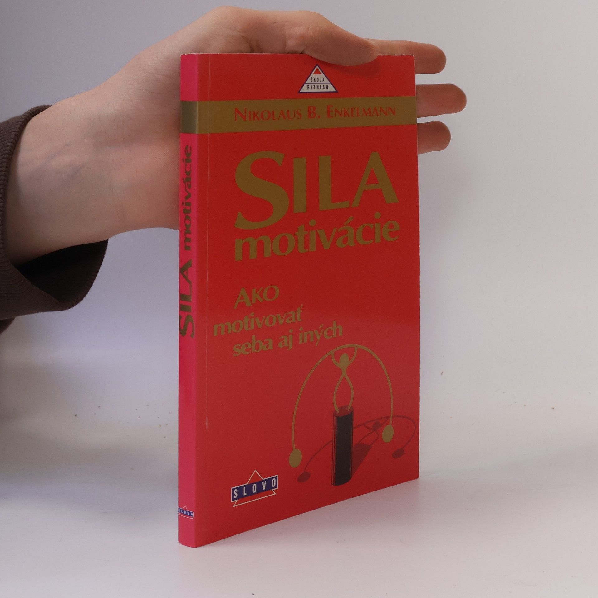 Nikolaus B. Enkelmann Sila motivácie: Ako motivovat seba aj iných