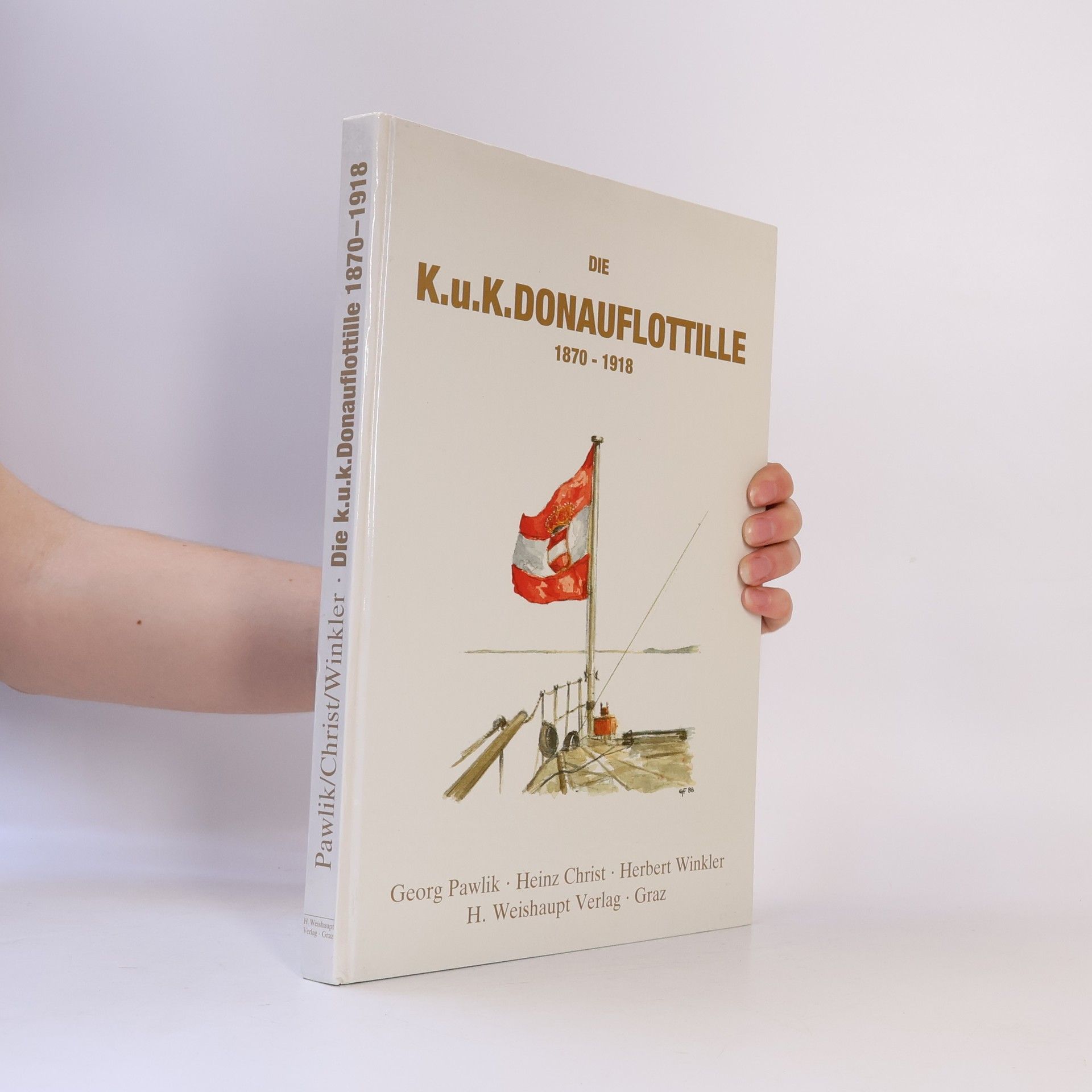 Georg Pawlik Die k.u.k. Donauflottille 1870 - 1918