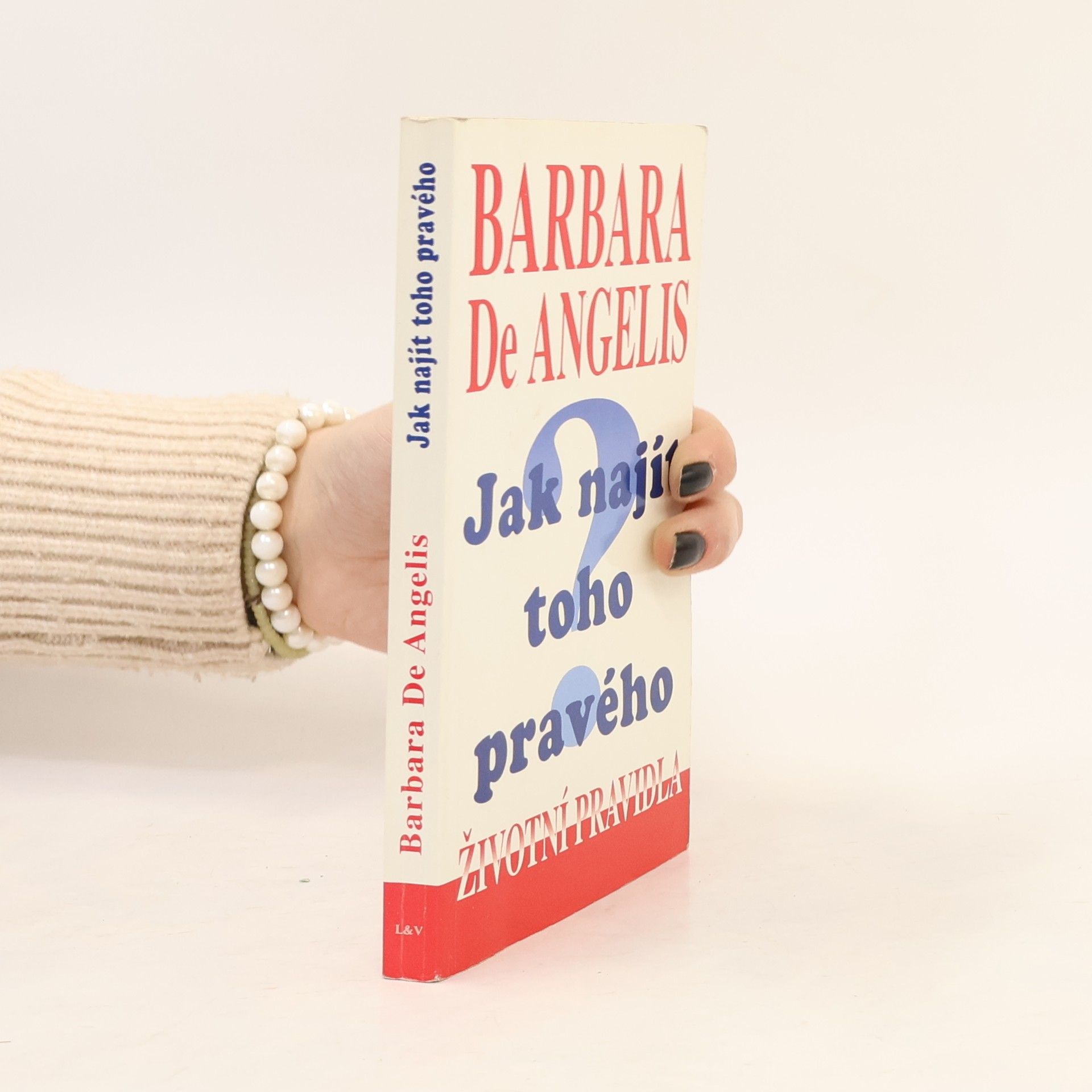 Barbara De Angelis Jak najít toho pravého. Životní́ pravidla