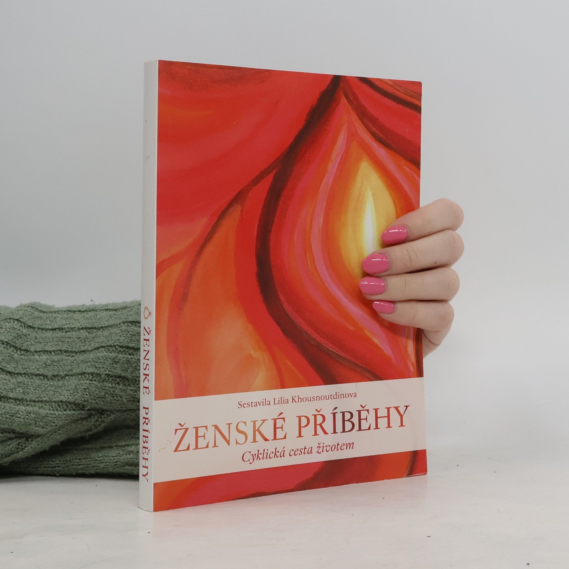 Lilia Khousnoutdinova Ženské příběhy. Cyklická cesta životem