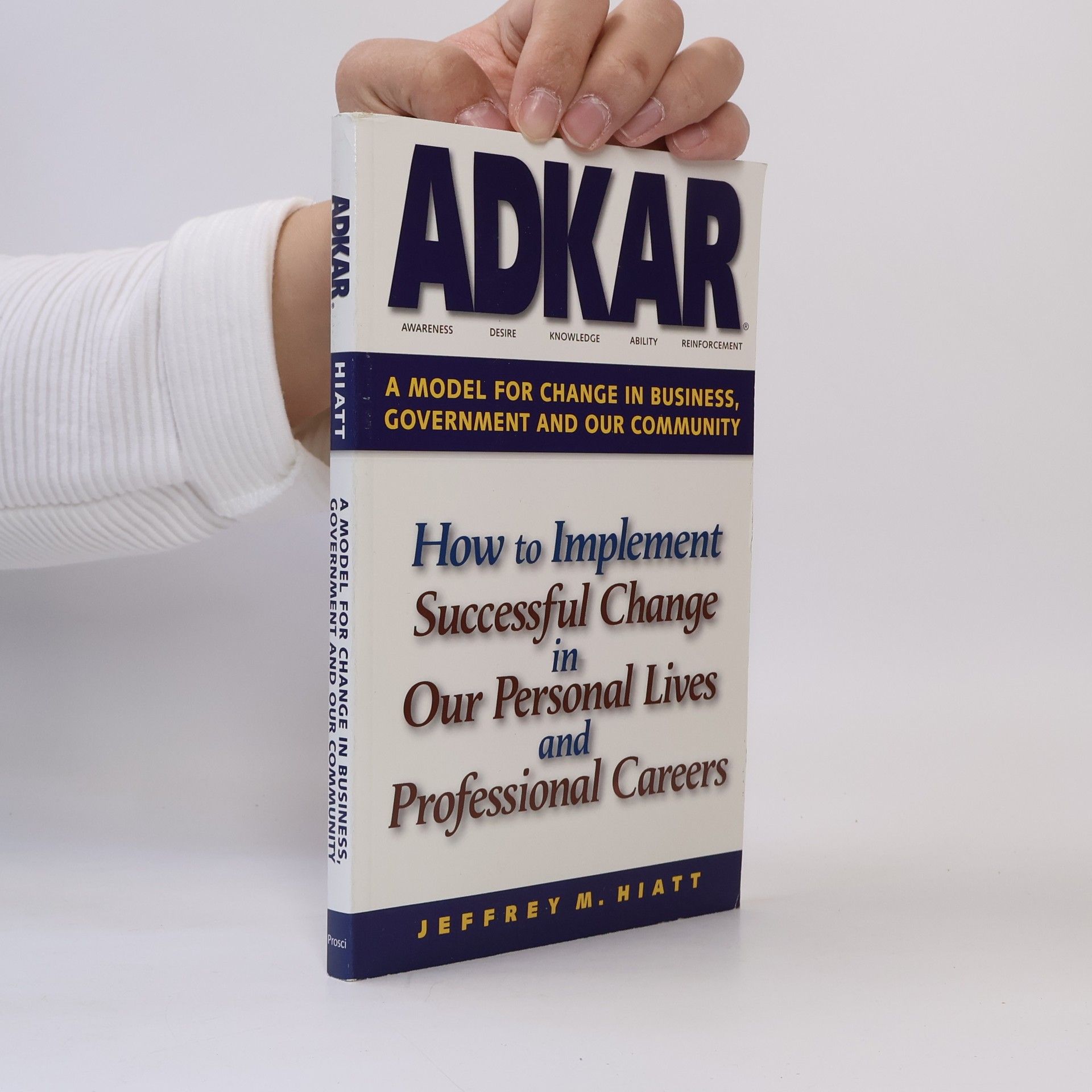 Jeff Hiatt ADKAR: A model for change in business, government and our community