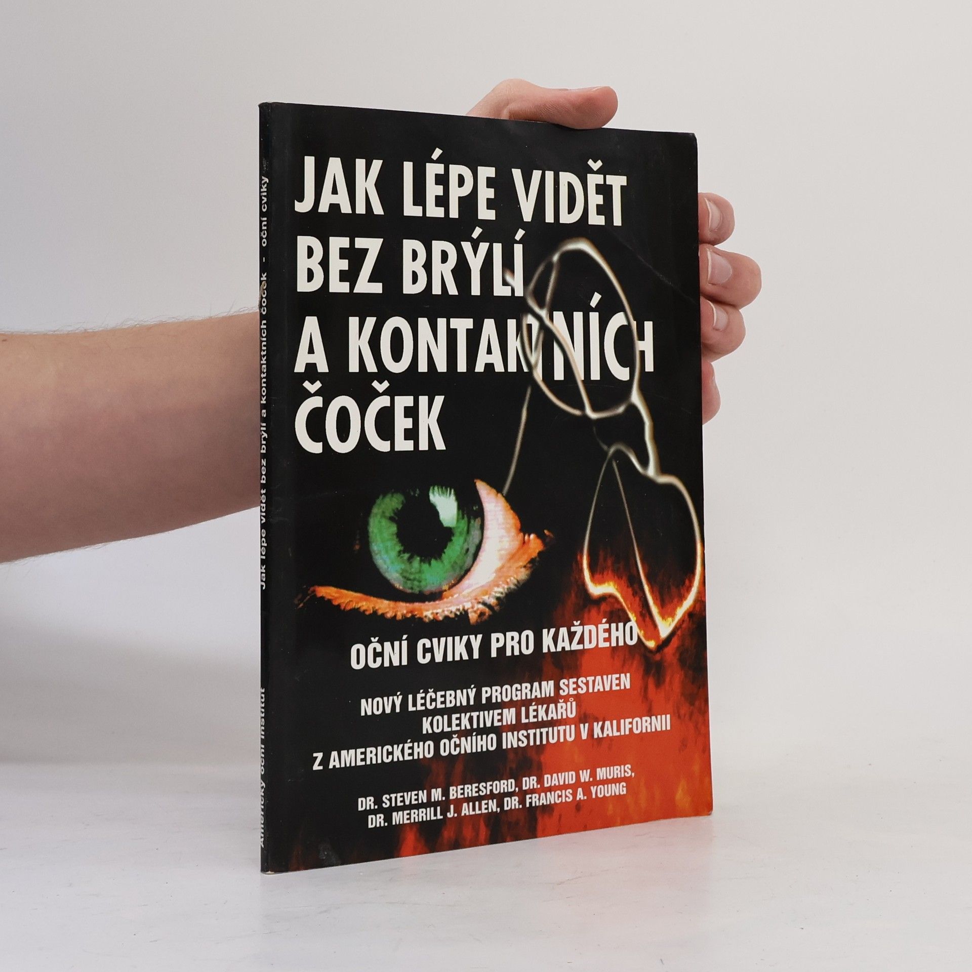 Steven M. Beresford Jak lépe vidět bez brýlí a kontaktních čoček : oční cviky pro každého : nový léčebný program sestavený kolektivem očních lékařů z Amerického očního institutu