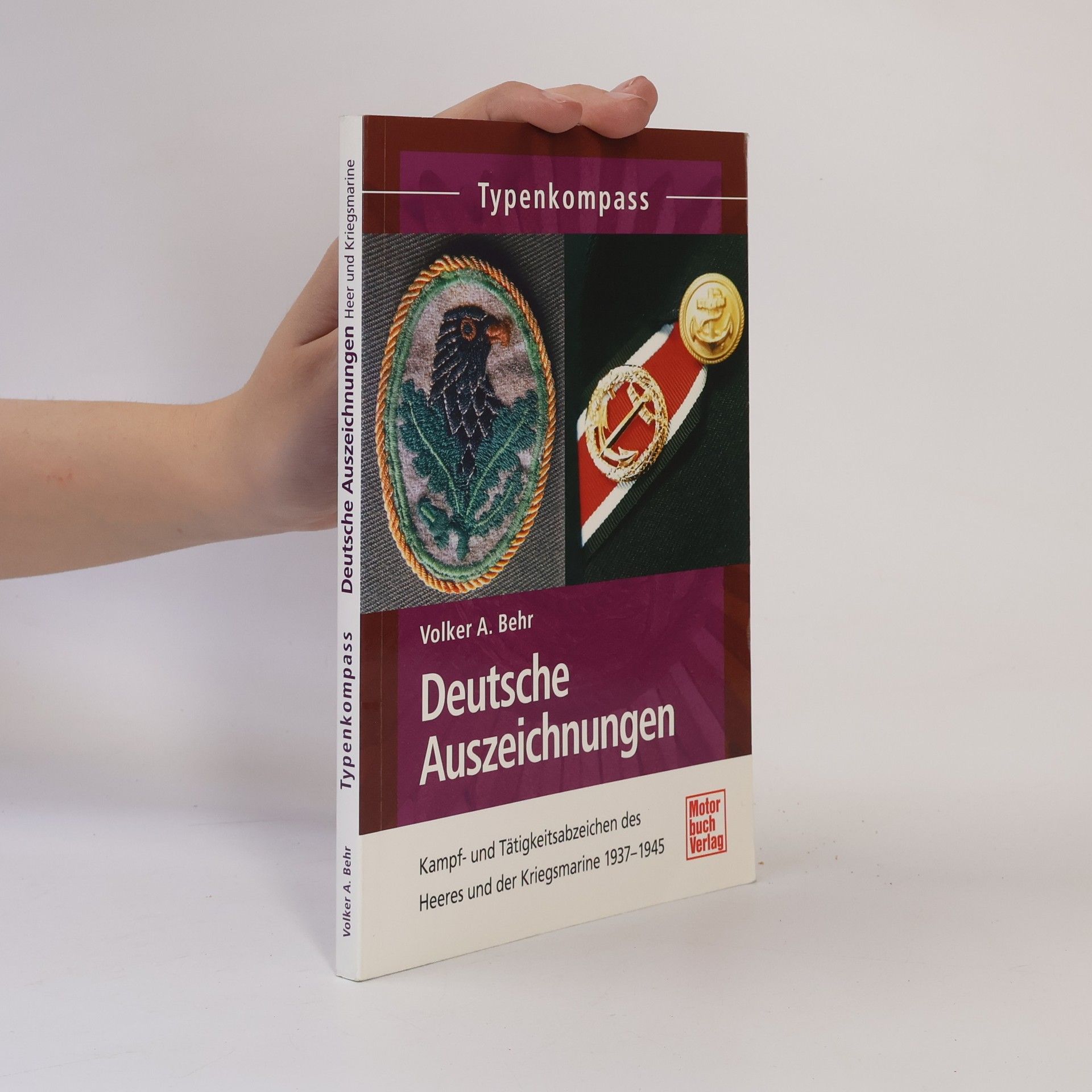Volker A. Behr Typenkompass: Deutsche Auszeichnungen: Kampf- und Tätigkeitsabzeichen des Heeres und der Kriegsmarine 1937 - 1945