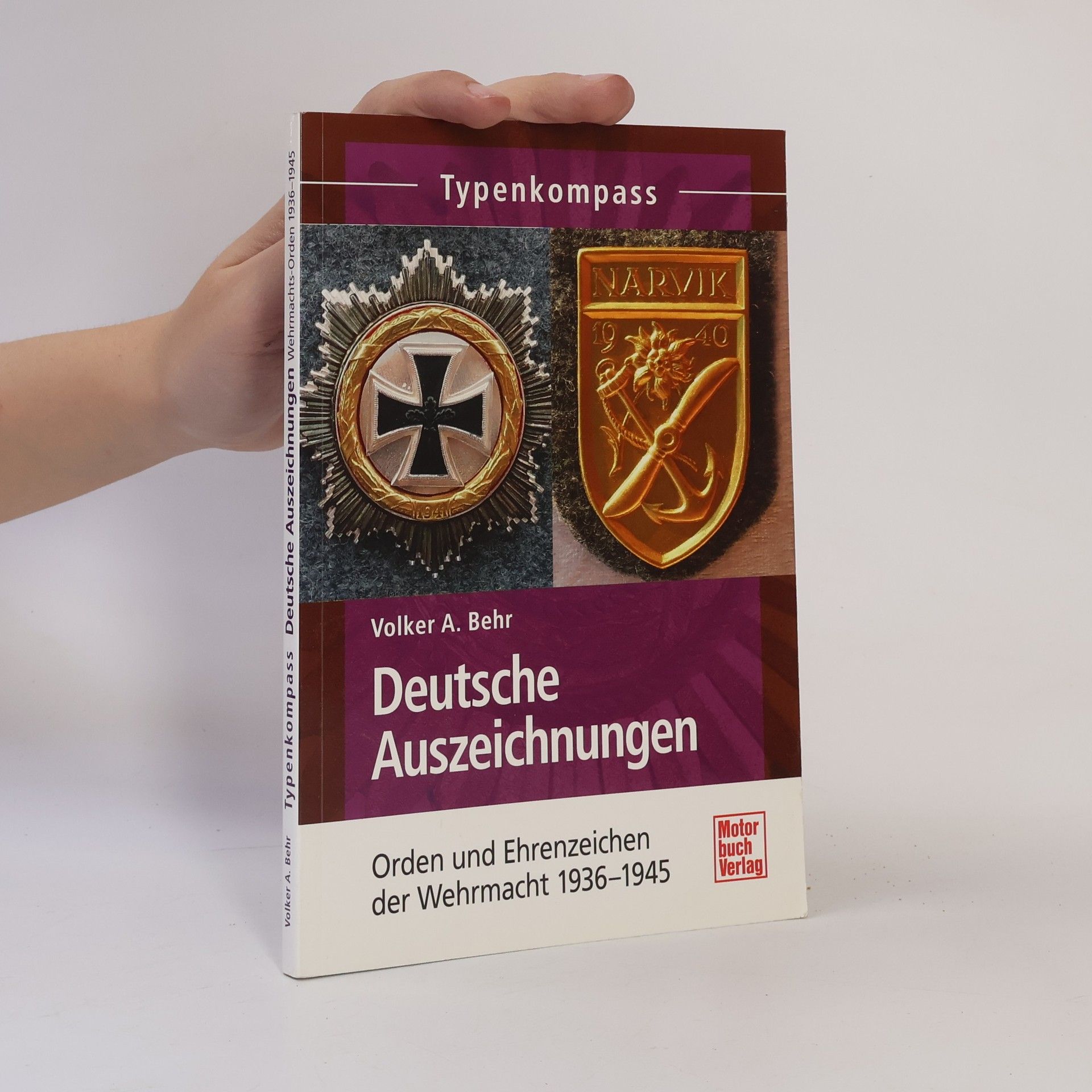Volker A. Behr Typenkompass: Deutsche Auszeichnungen: Orden und Ehrenzeichen der Wehrmacht 1936 - 1945
