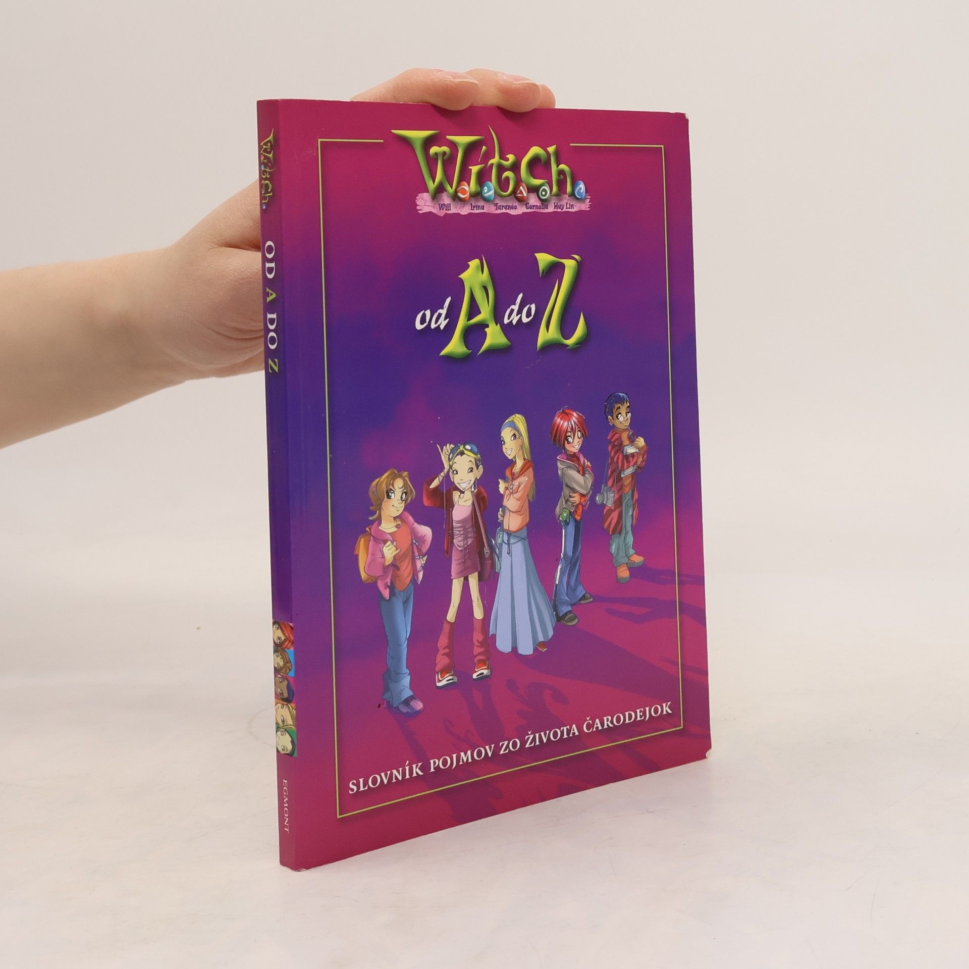 Various authors W.I.T.C.H. od A do Z : [slovník pojmov zo života čarodejok] Od A do Z - W.I.T.C.H.