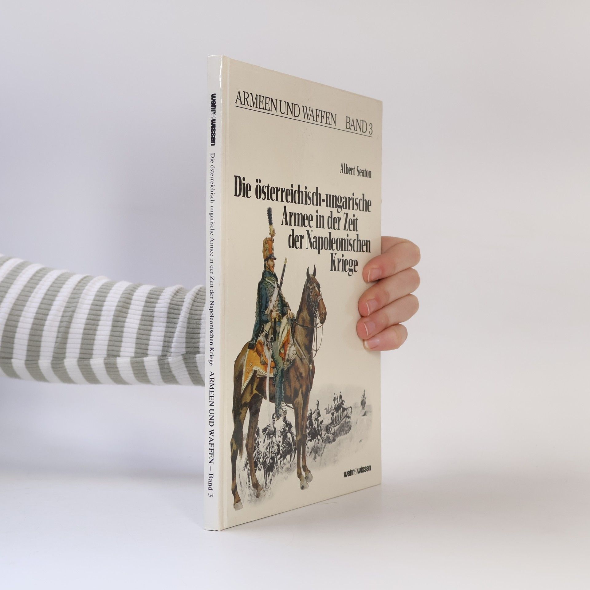 Albert Seaton Die österreichisch-ungarische Armee in der Zeit der napoleonischen Kriege