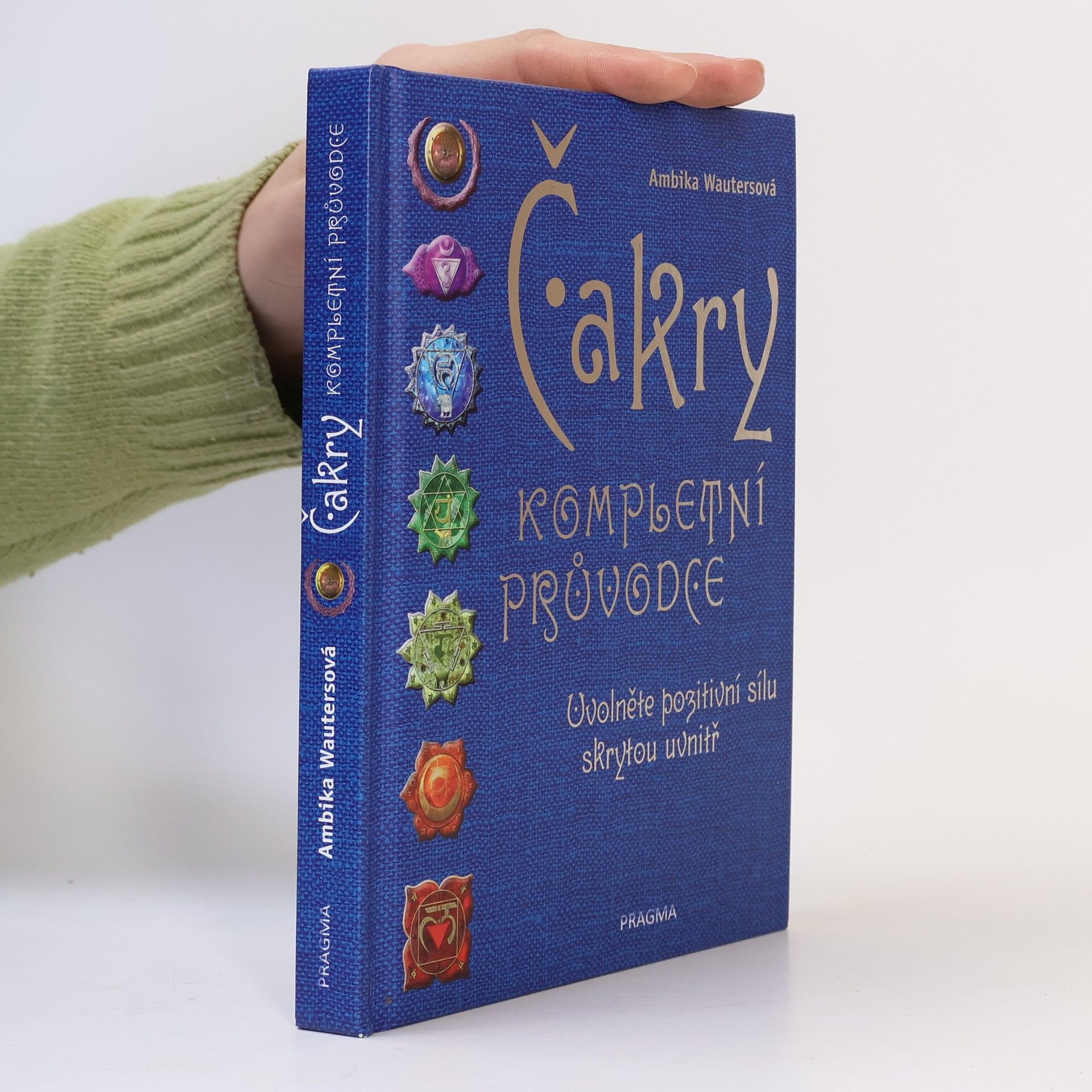 Ambika Wauters Čakry : kompletní průvodce : uvolněte pozitivní sílu skrytou uvnitř