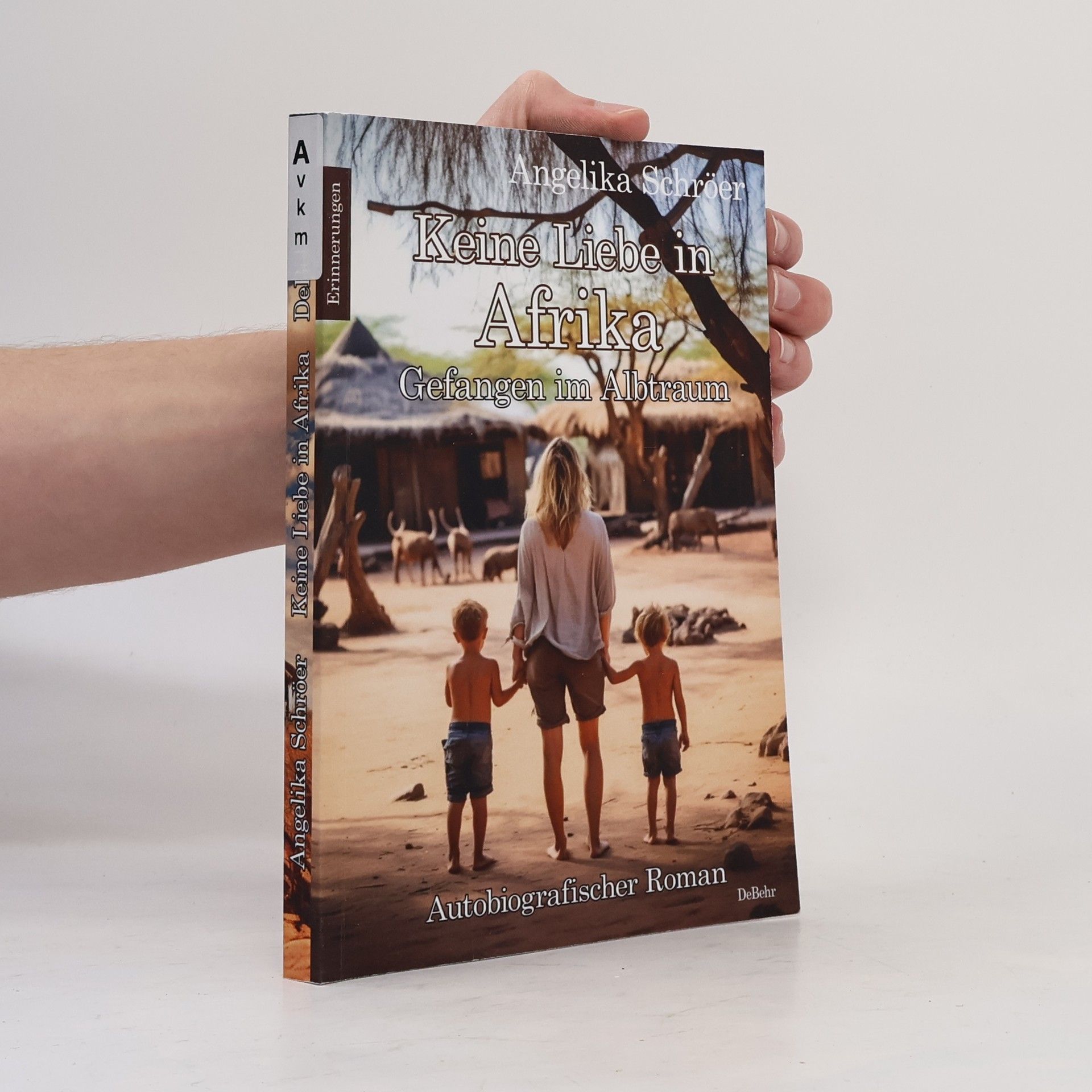 Angelika Schröer Keine Liebe in Afrika - Gefangen im Albtraum - Autobiografischer Roman - Erinnerungen
