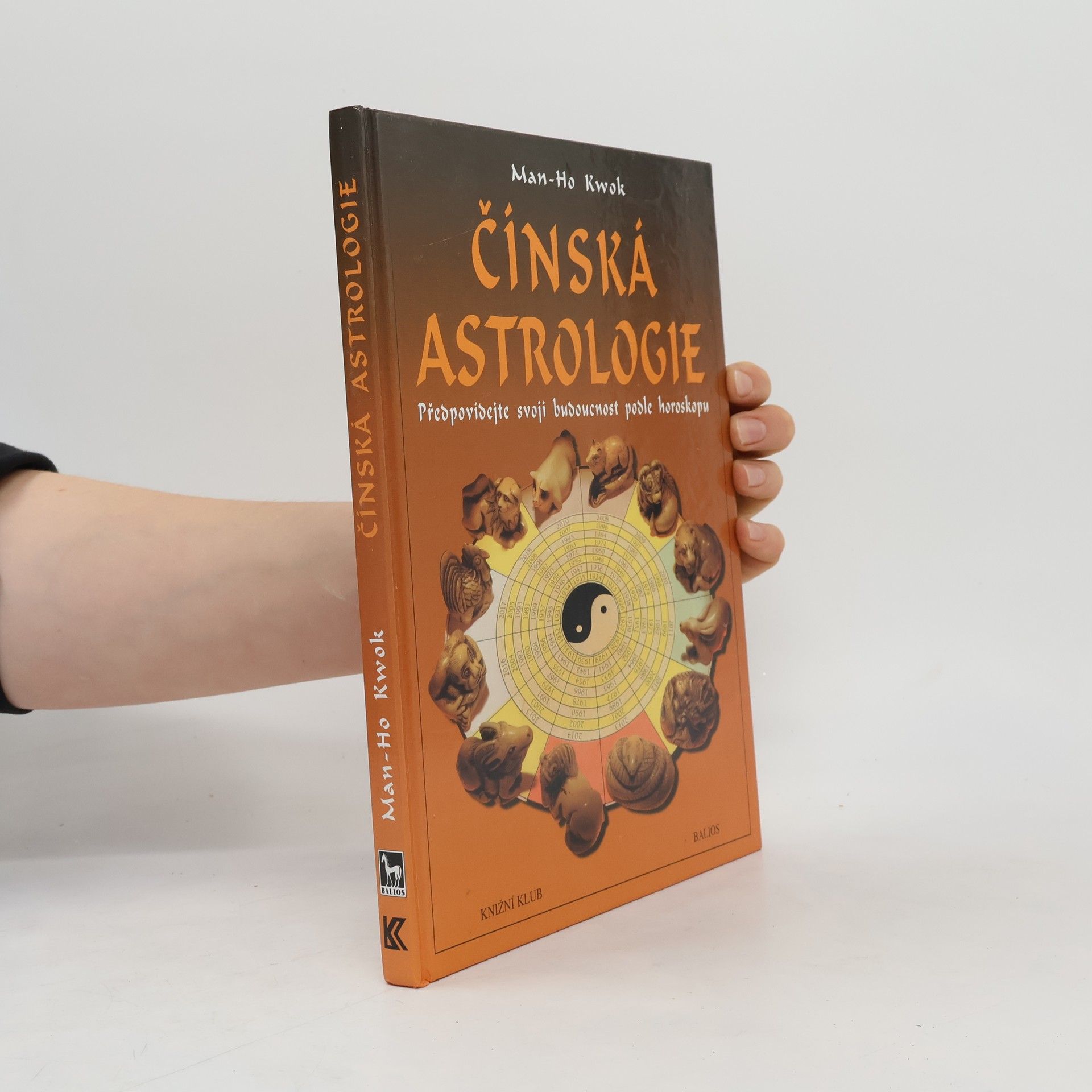 Man-Ho Kwok Čínská astrologie. Předpovídejte svoji budoucnost podle čínského horoskopu