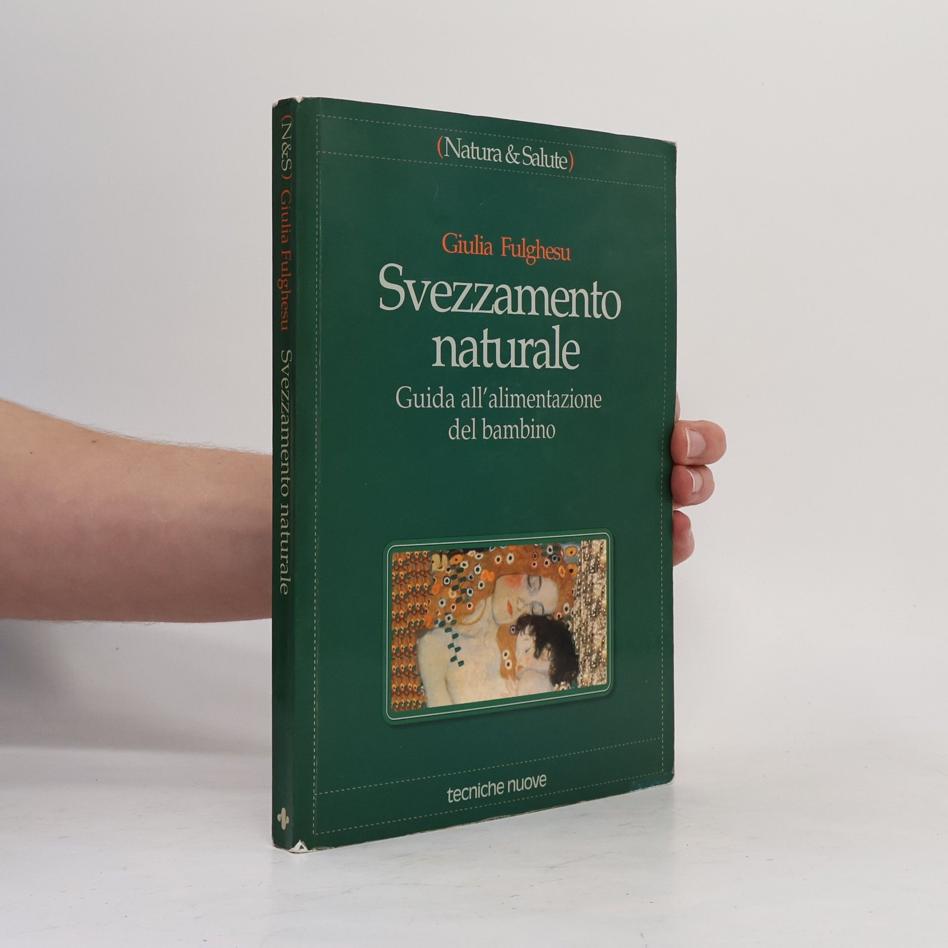 Giulia Fulghesu Natura e salute: Svezzamento naturale. Guida all'alimentazione del bambino