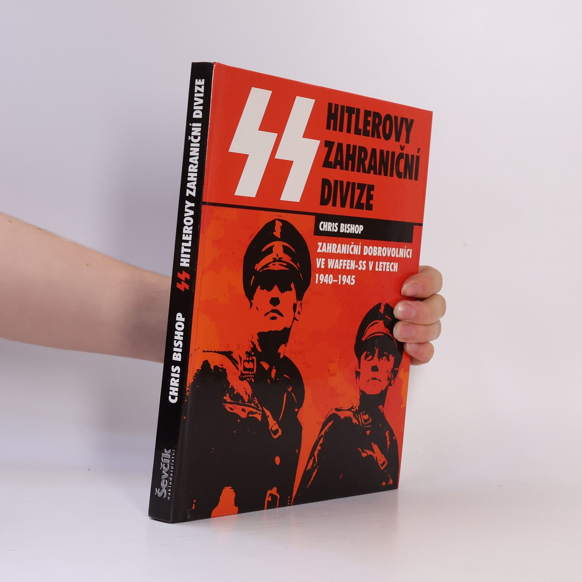 Chris Bishop SS Hitlerovy zahraniční divize. zahraniční dobrovolníci v jednotkách SS v letech 1940-1945