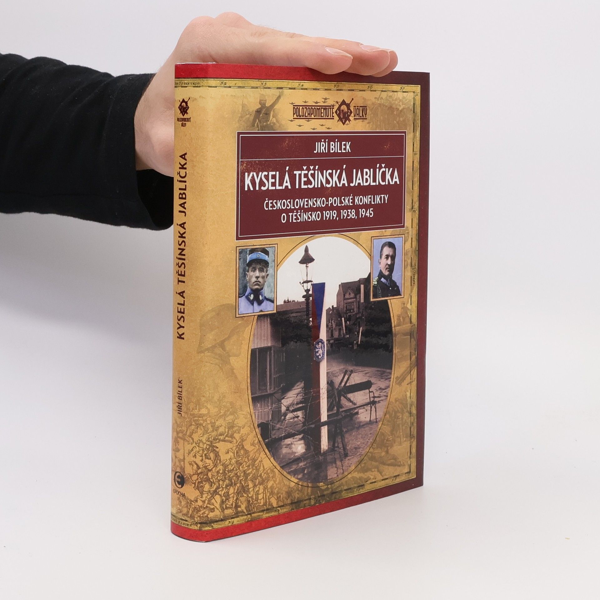 Jiří Bílek Kyselá těšínská jablíčka: Československo-polské konflikty o Těšínsko 1919, 1938, 1945