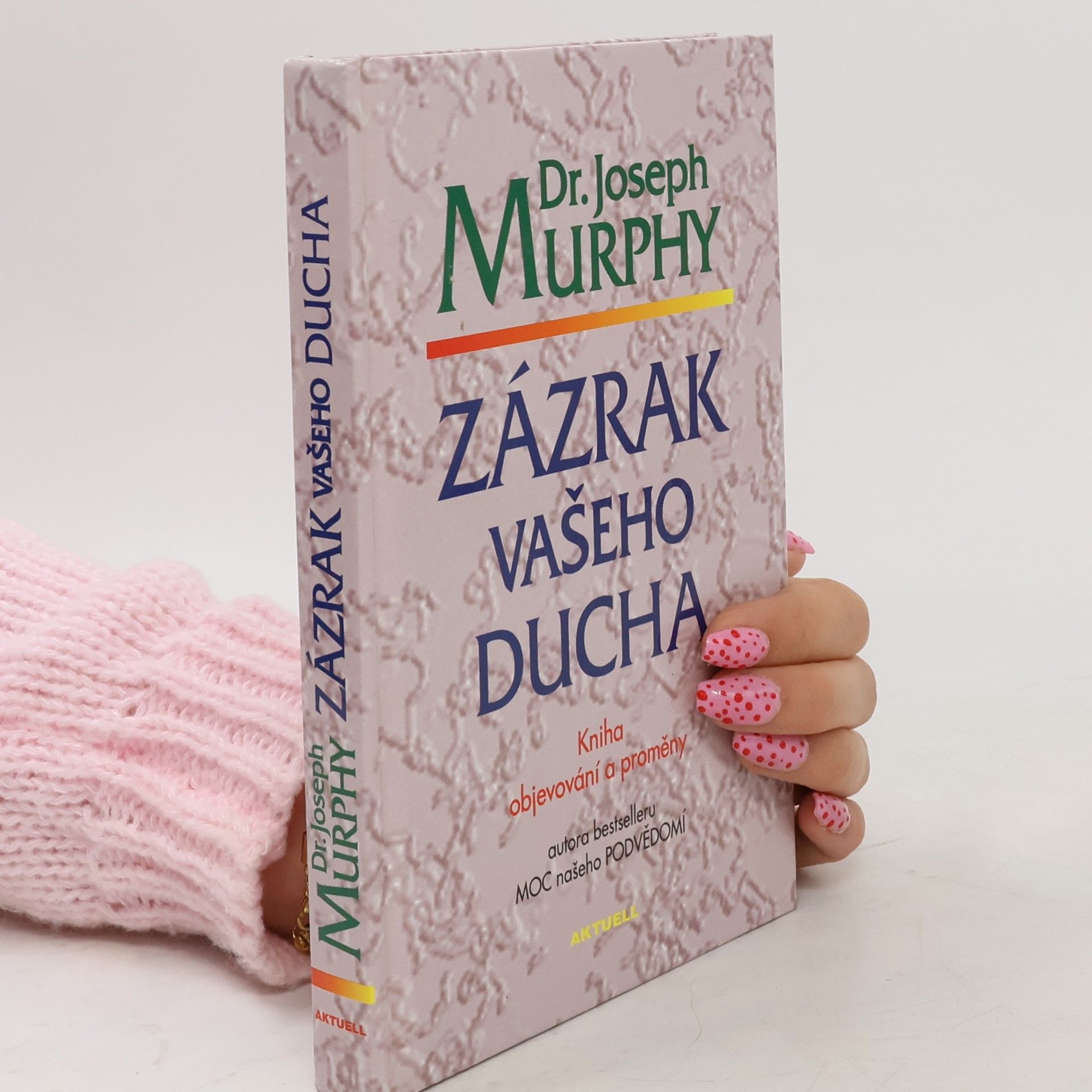 Joseph Murphy Zázrak vašeho ducha. Kniha objevování a proměny