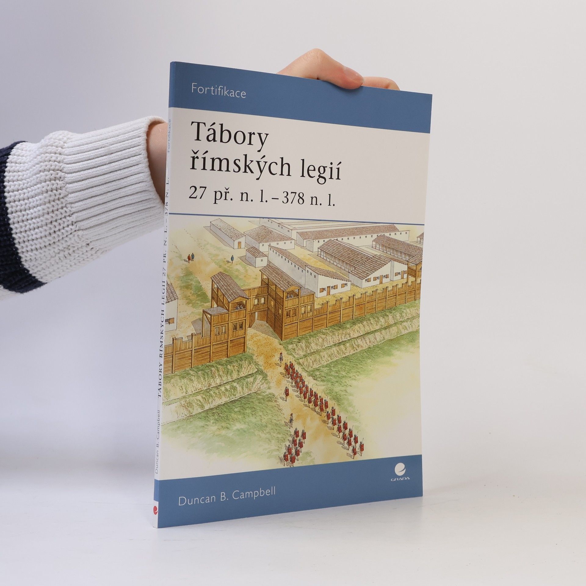Duncan B. Campbell Tábory římských legií : 27 př.n.l. - 378 n.l.
