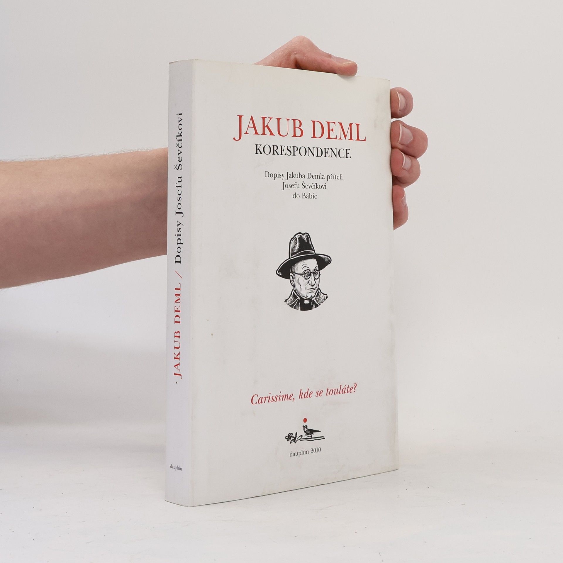 Jakub Deml Carissime, kde se touláte? : dopisy Jakuba Demla příteli Josefu Ševčíkovi do Babic