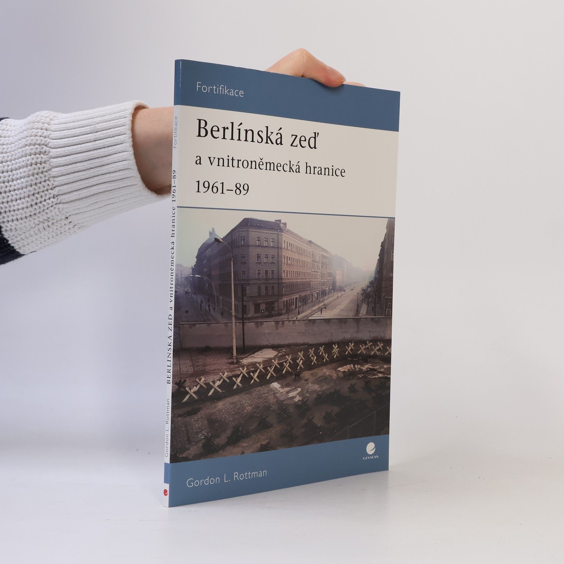 Gordon L. Rottman Berlínská zeď a vnitroněmecká hranice 1961-89