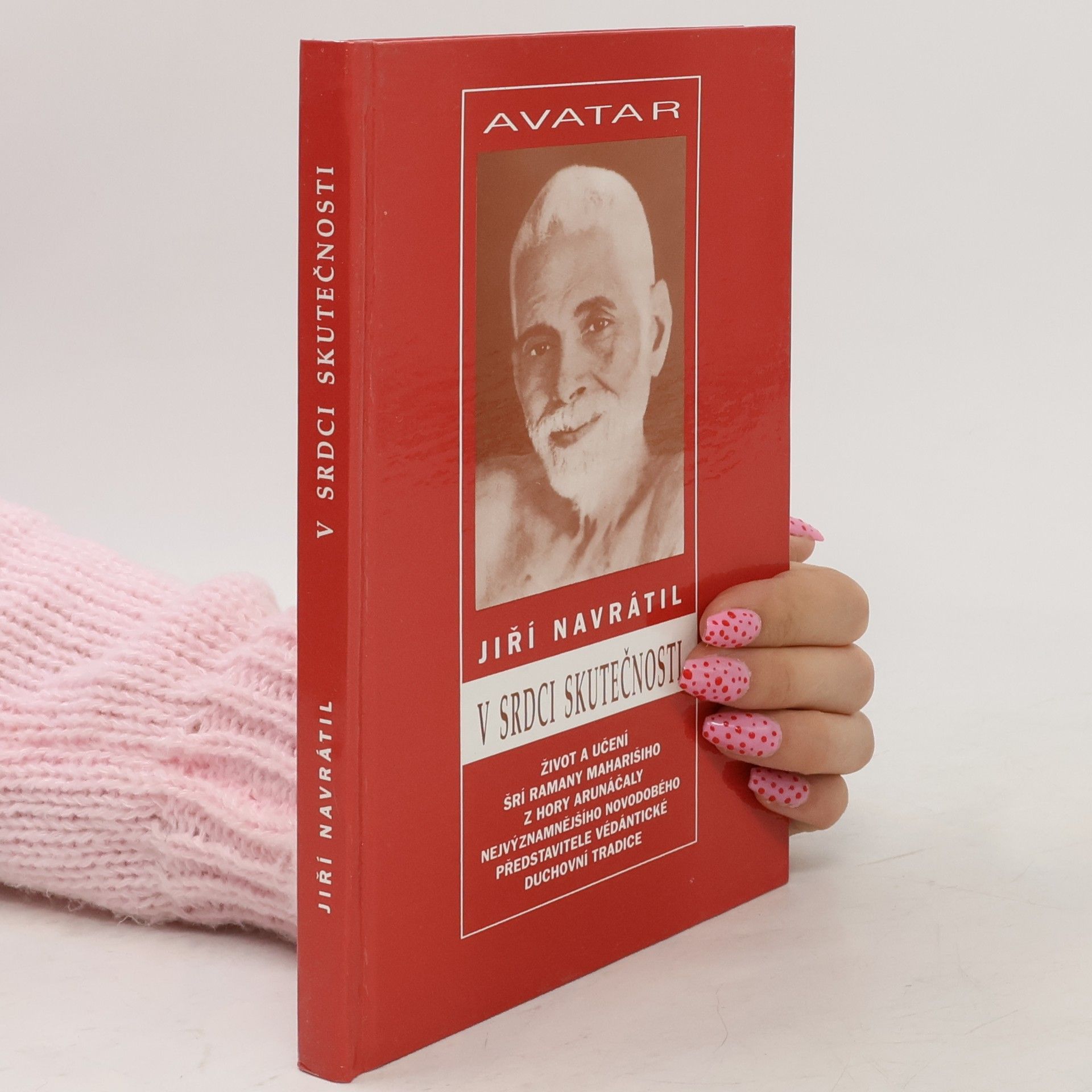 Jiří Navrátil V srdci skutečnosti : život a učení Šrí Ramany Maharšiho, nejvýznamnějšího novodobého představitele védántické duchovní tradice