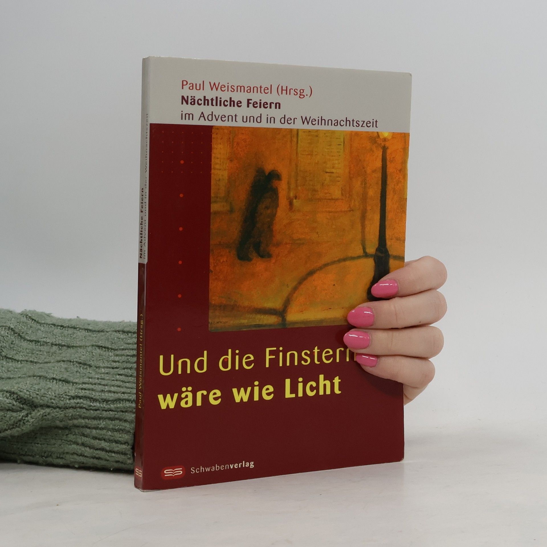 Paul Weismantel Und die Finsternis wäre wie Licht