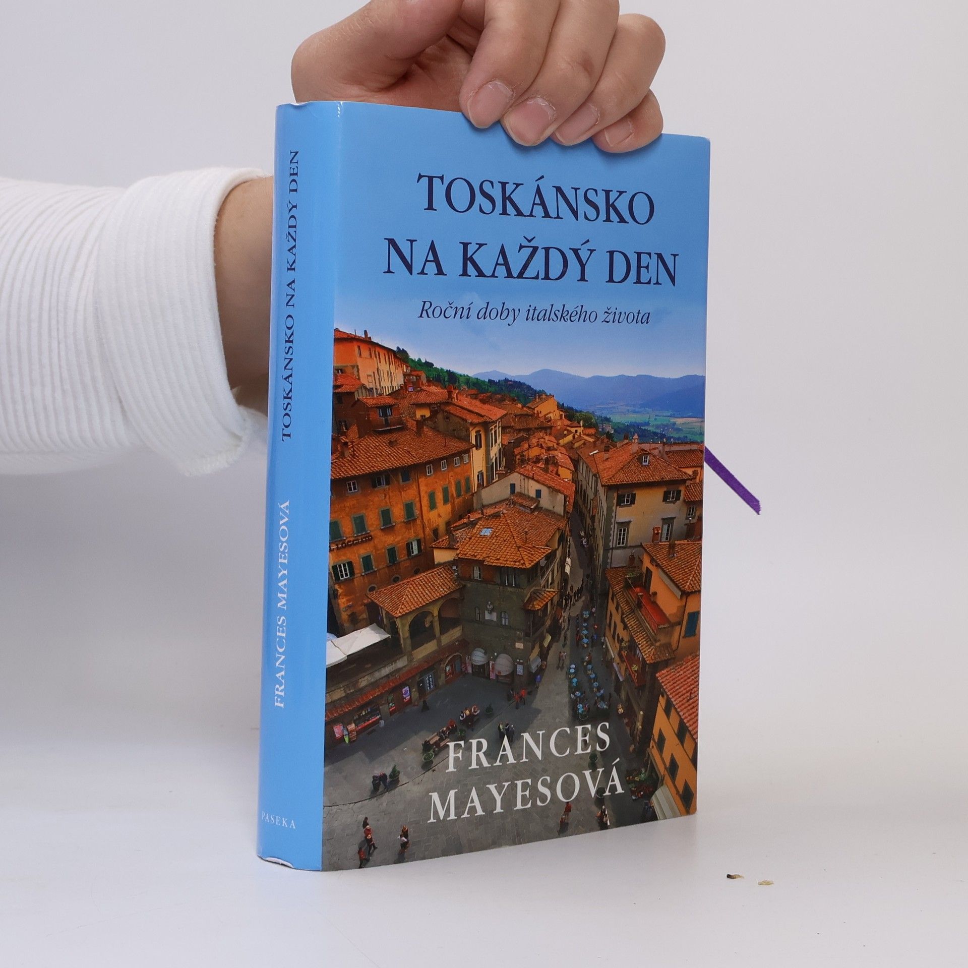 Frances Mayesová Toskánsko na každý den: Roční doby italského života