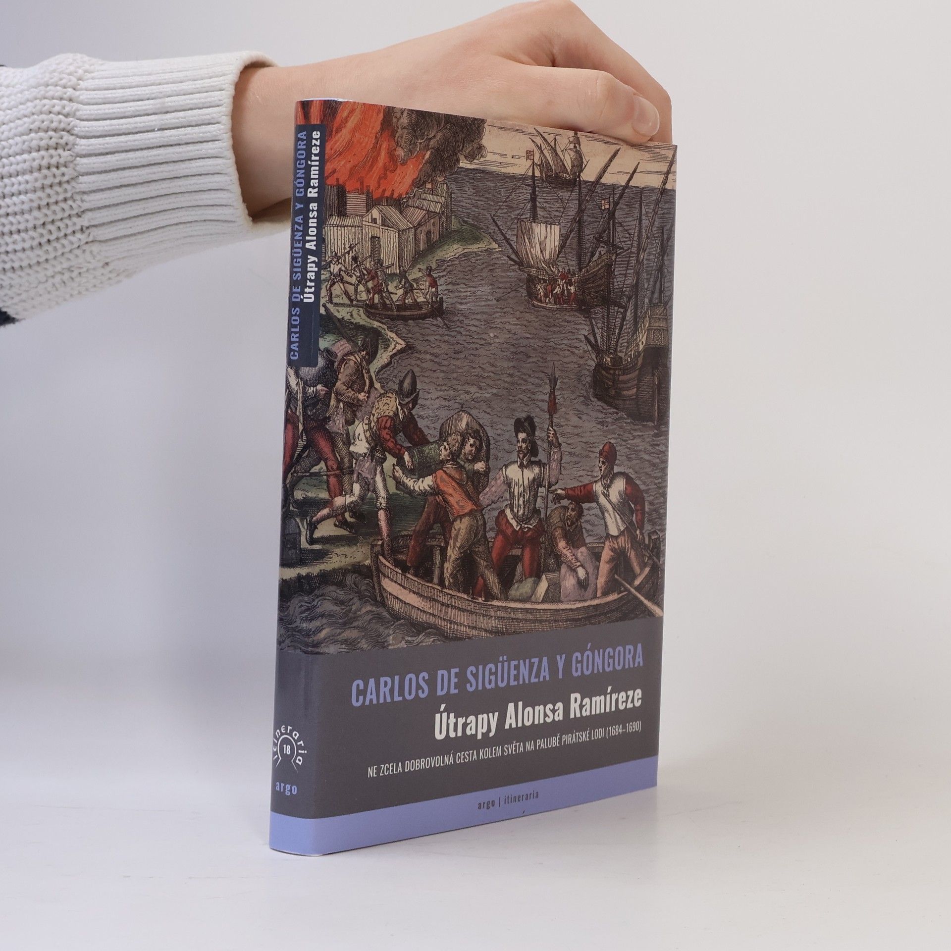 Carlos de Sigüenza Y. Góngora Útrapy Alonsa Ramíreze. Ne zcela dobrovolná cesta kolem světa na palubě pirátské lodi (1684-1690)