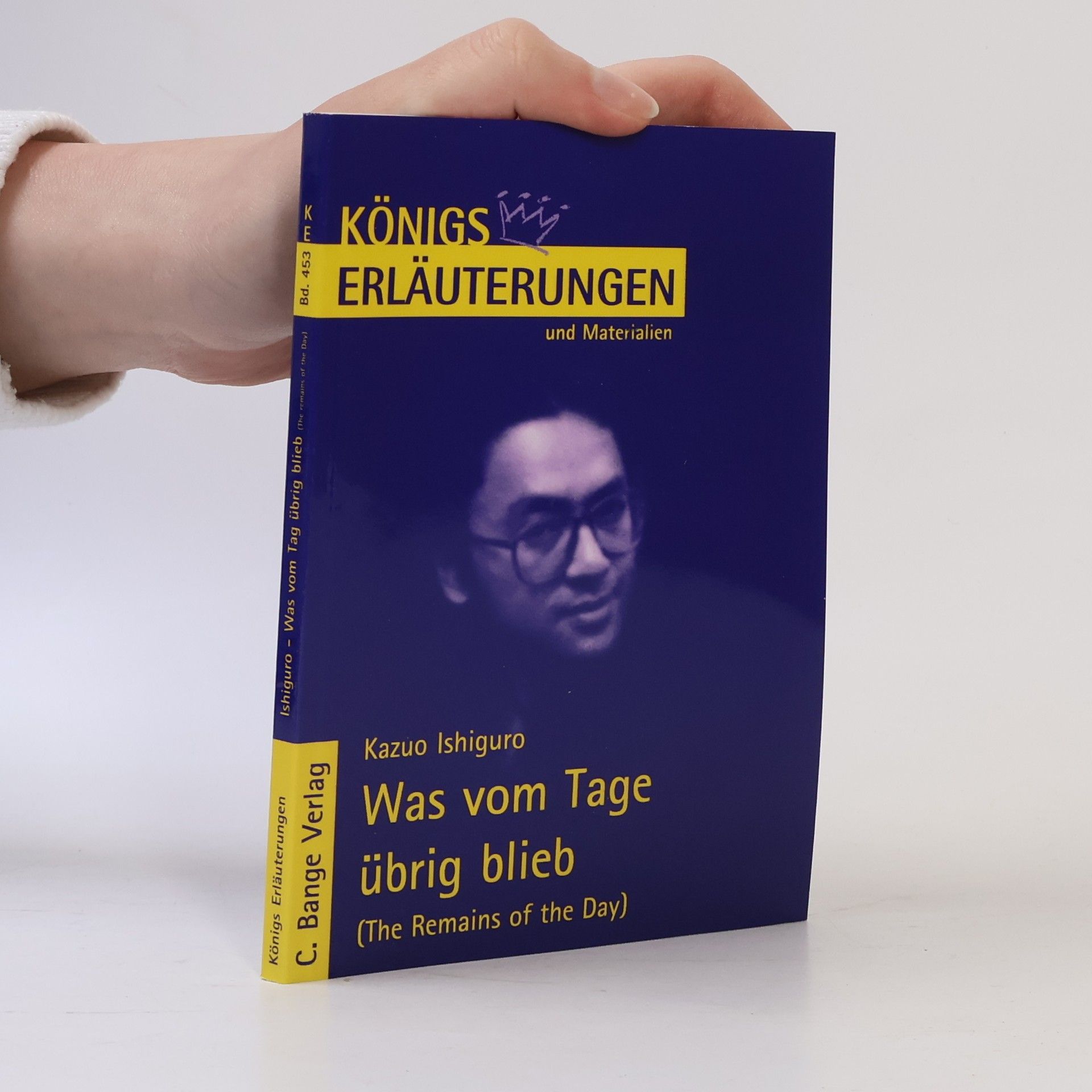 Kazuo Ishiguro Königs Erläuterungen und Materialien - 453: Erläuterungen zu Kazuo Ishiguro, Was vom Tage übrig blieb (The remains of the day)