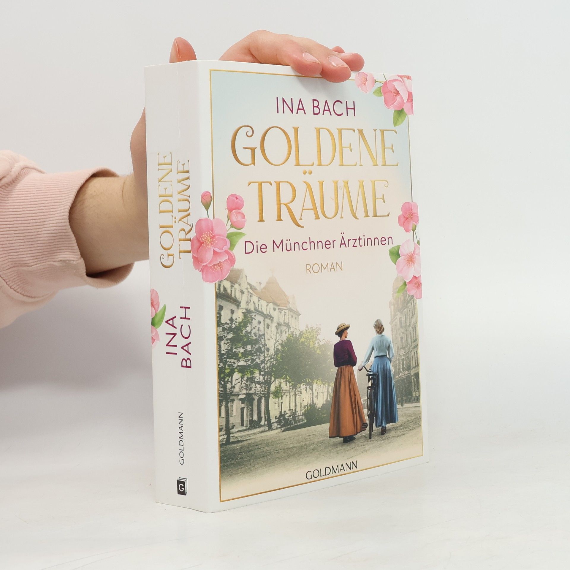 Ina Bach Goldene Träume. Die Münchner Ärztinnen. Roman - Die neue große Saga um drei Frauen, die nach den Sternen greifen