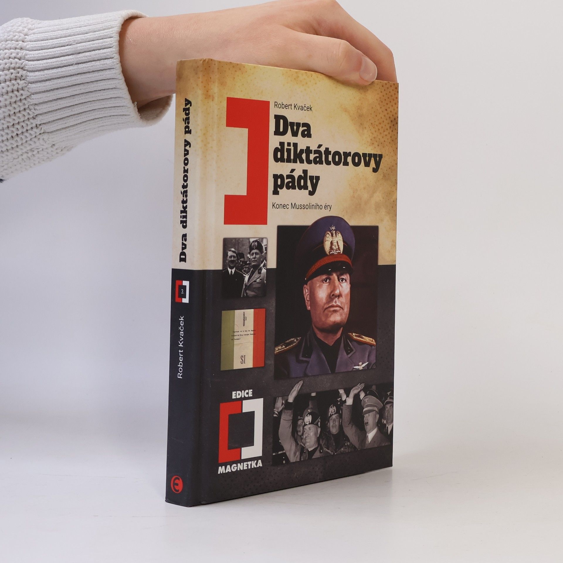 Robert Kvaček Dva diktátorovy pády: Konec Mussoliniho éry