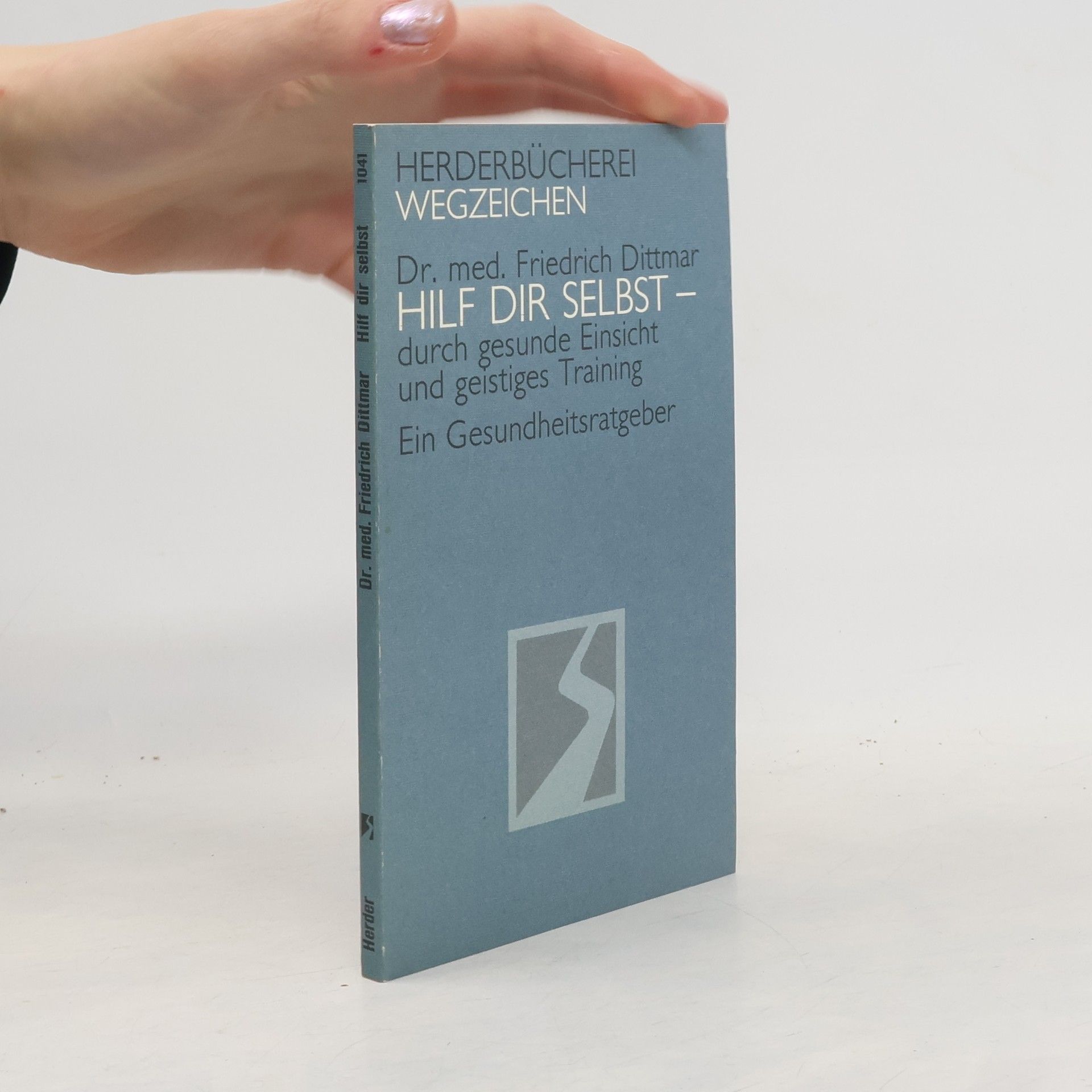 Friedrich Dittmar Hilf dir selbst durch gesunde Einsicht und geistiges Training