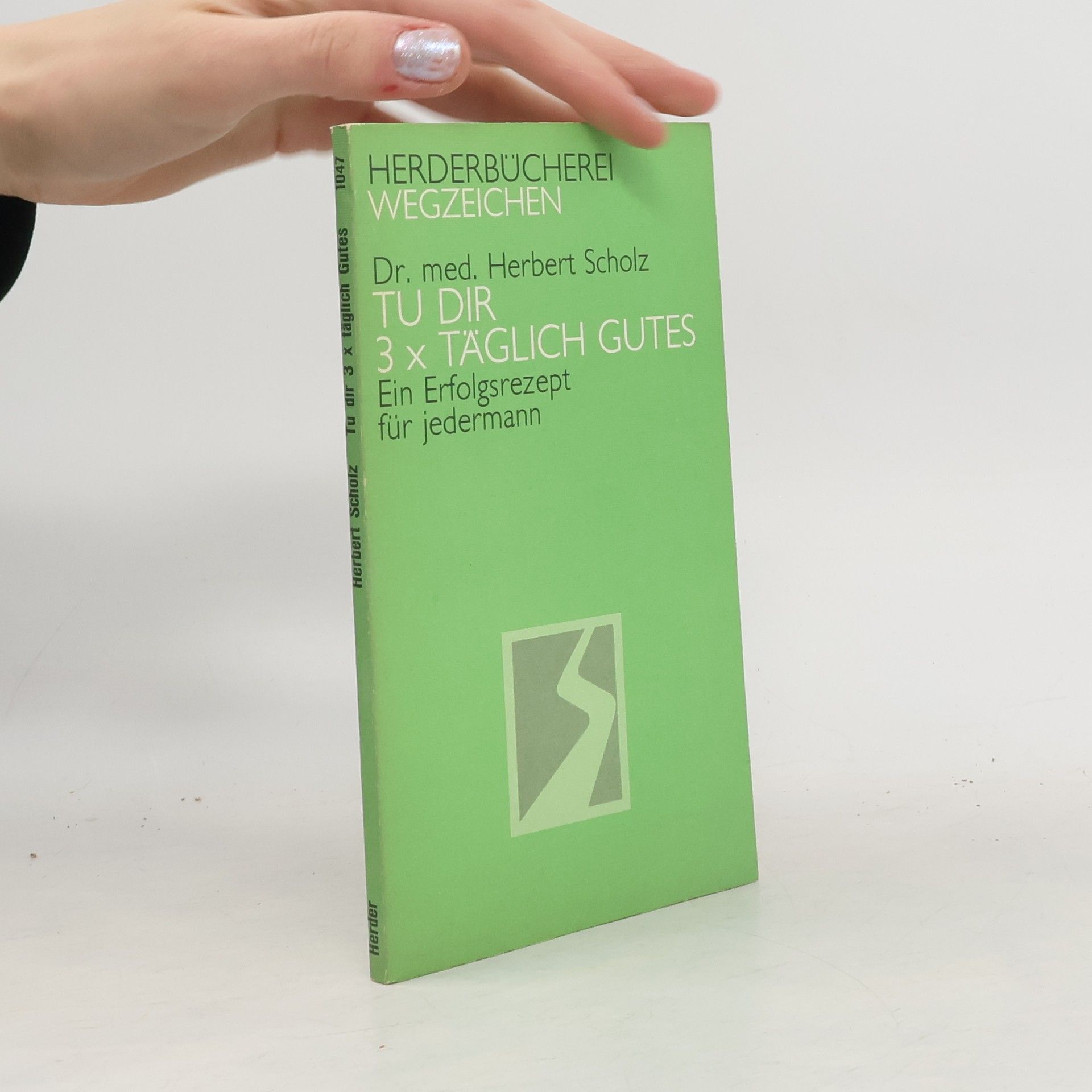 Herbert Scholz Tu dir 3 x [drei Mal] täglich Gutes