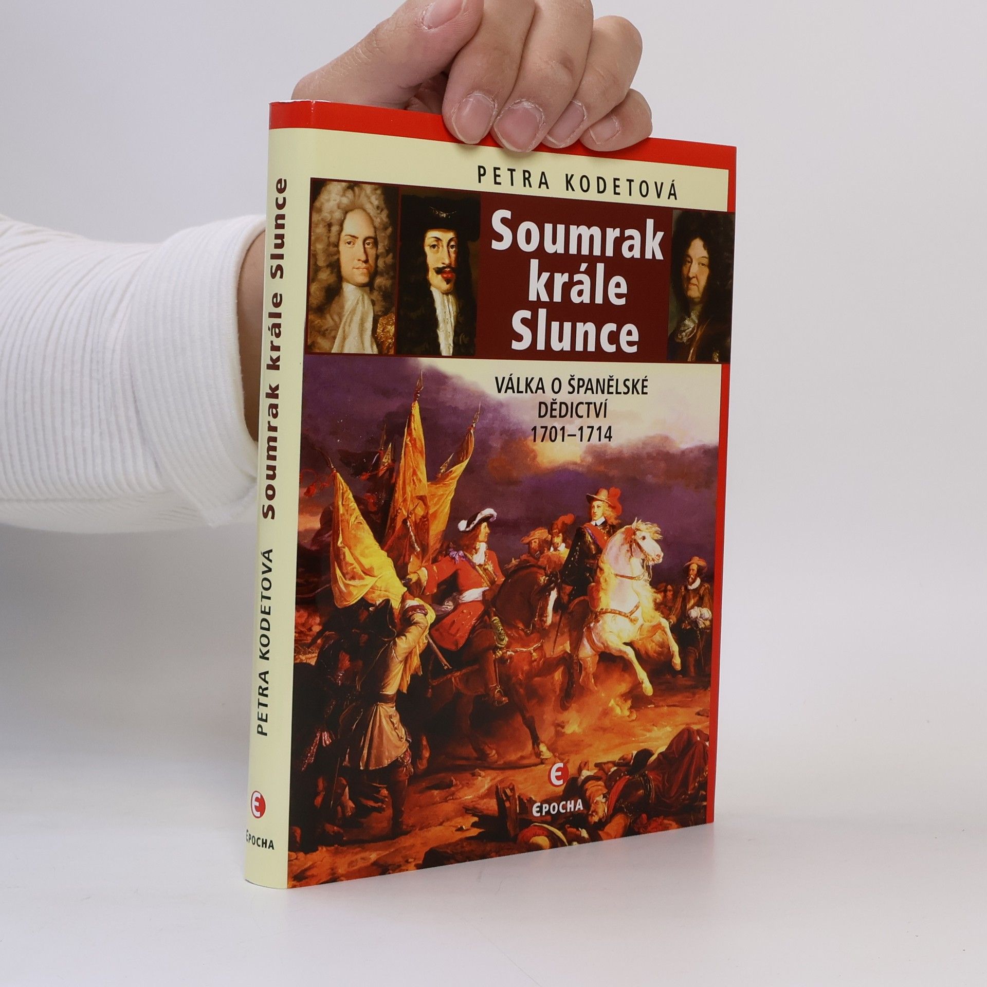 Petra Kodetová Soumrak krále Slunce: Válka o španělské dědictví 1701-1714