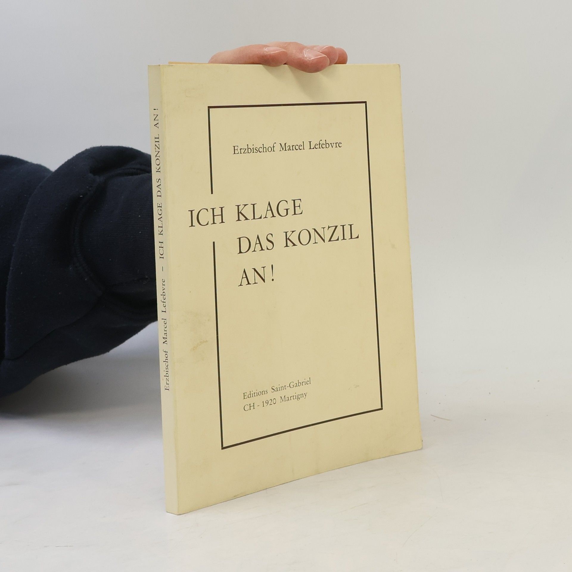 Marcel Lefebvre Ich klage das Konzil an!