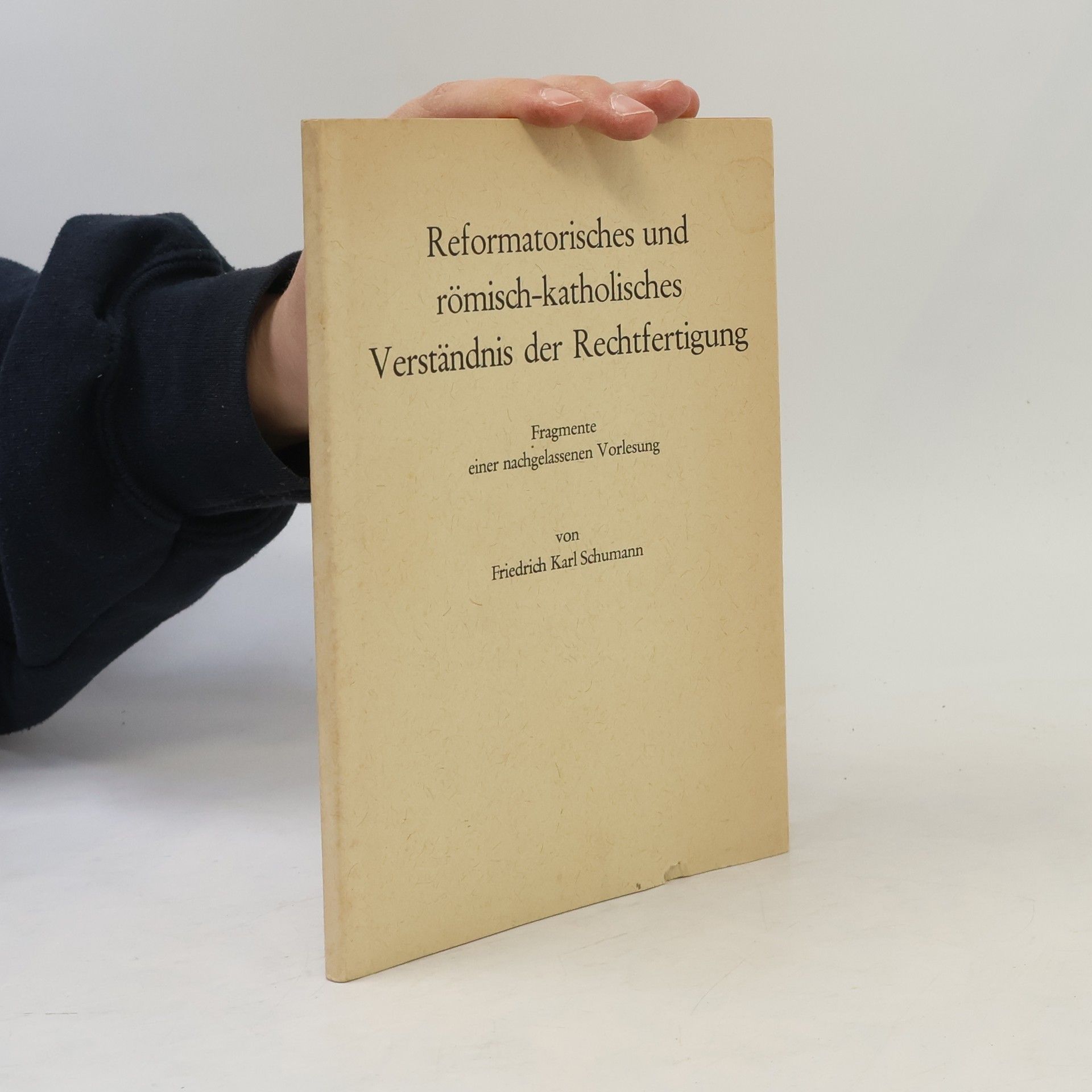 Friedrich Karl Schumann Reformatorisches und römisch-katholisches Verständnis der Rechtfertigung