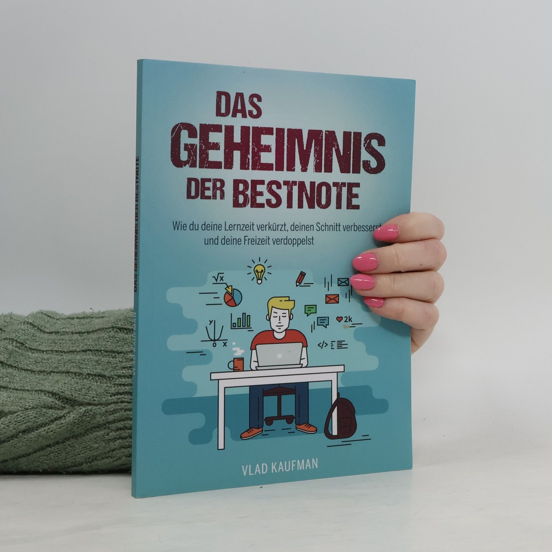Vlad Kaufman Das Geheimnis der Bestnote. Wie du deine Lernzeit verkürzt, deinen Schnitt verbesserst und deine Freizeit verdoppelst