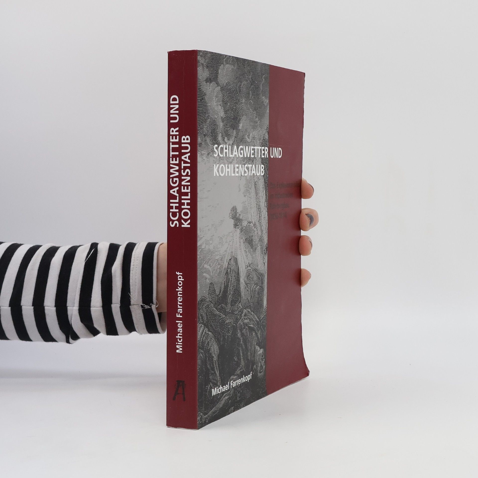 Michael Farrenkopf Schriftenreihe des Bergbau-Archivs: Schlagwetter und Kohlenstaub