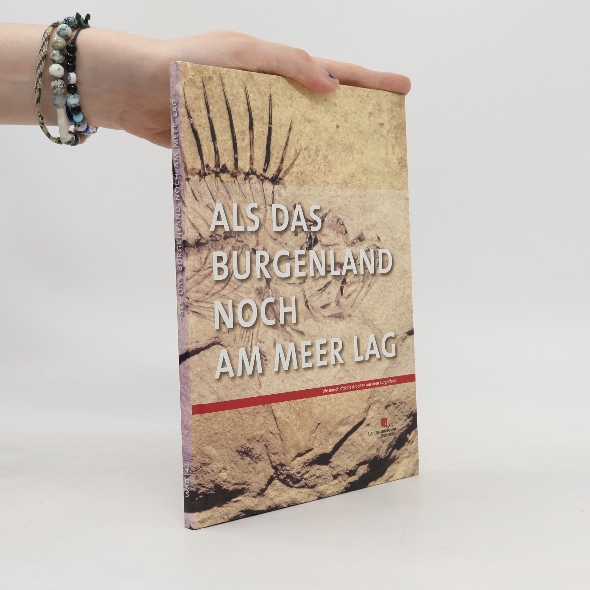 Autorenkollektiv Als das Burgenland noch am Meer lag : Begleitband zur Ausstellung