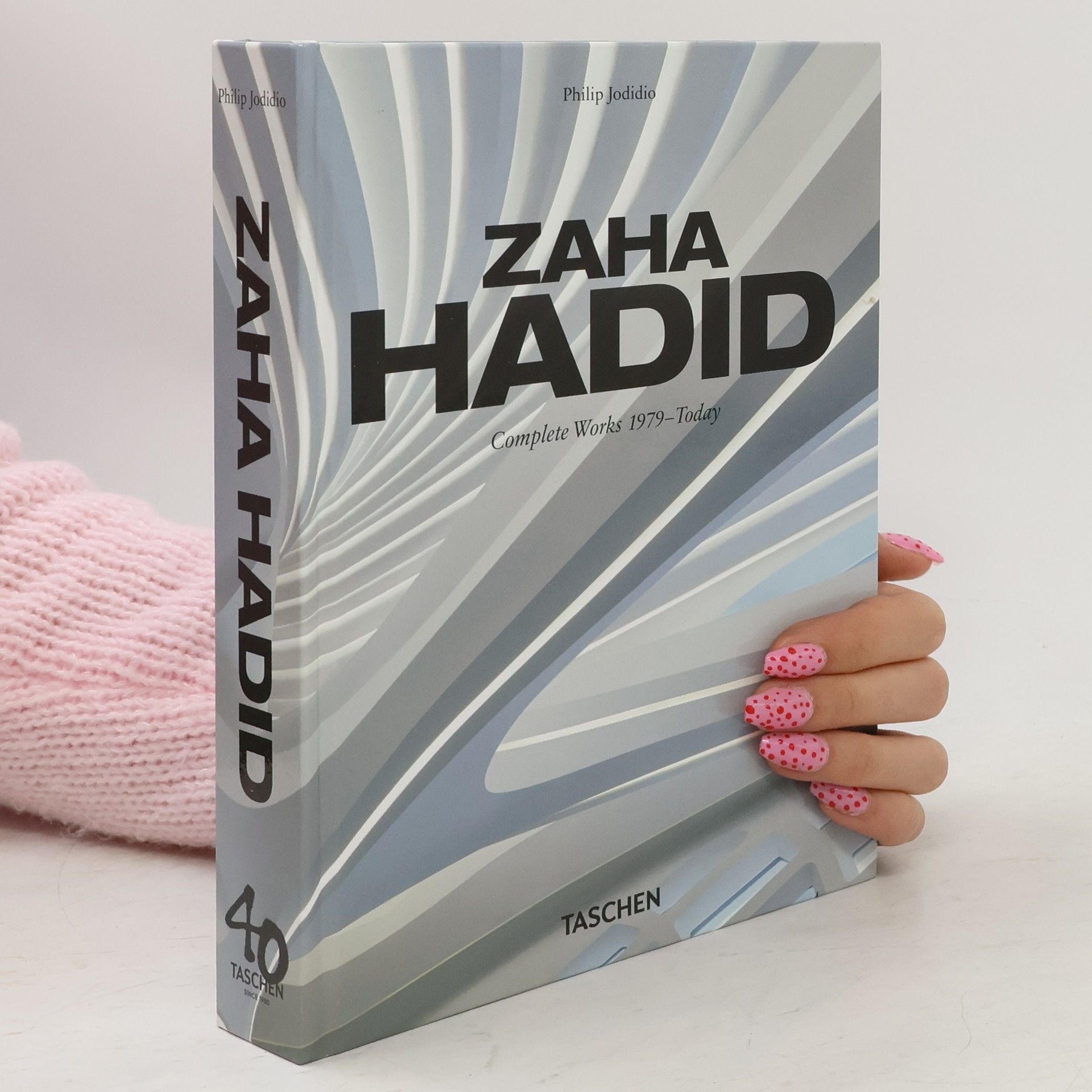 Philip Jodidio Zaha Hadid. Complete Works 1979–Today. 40th Ed.