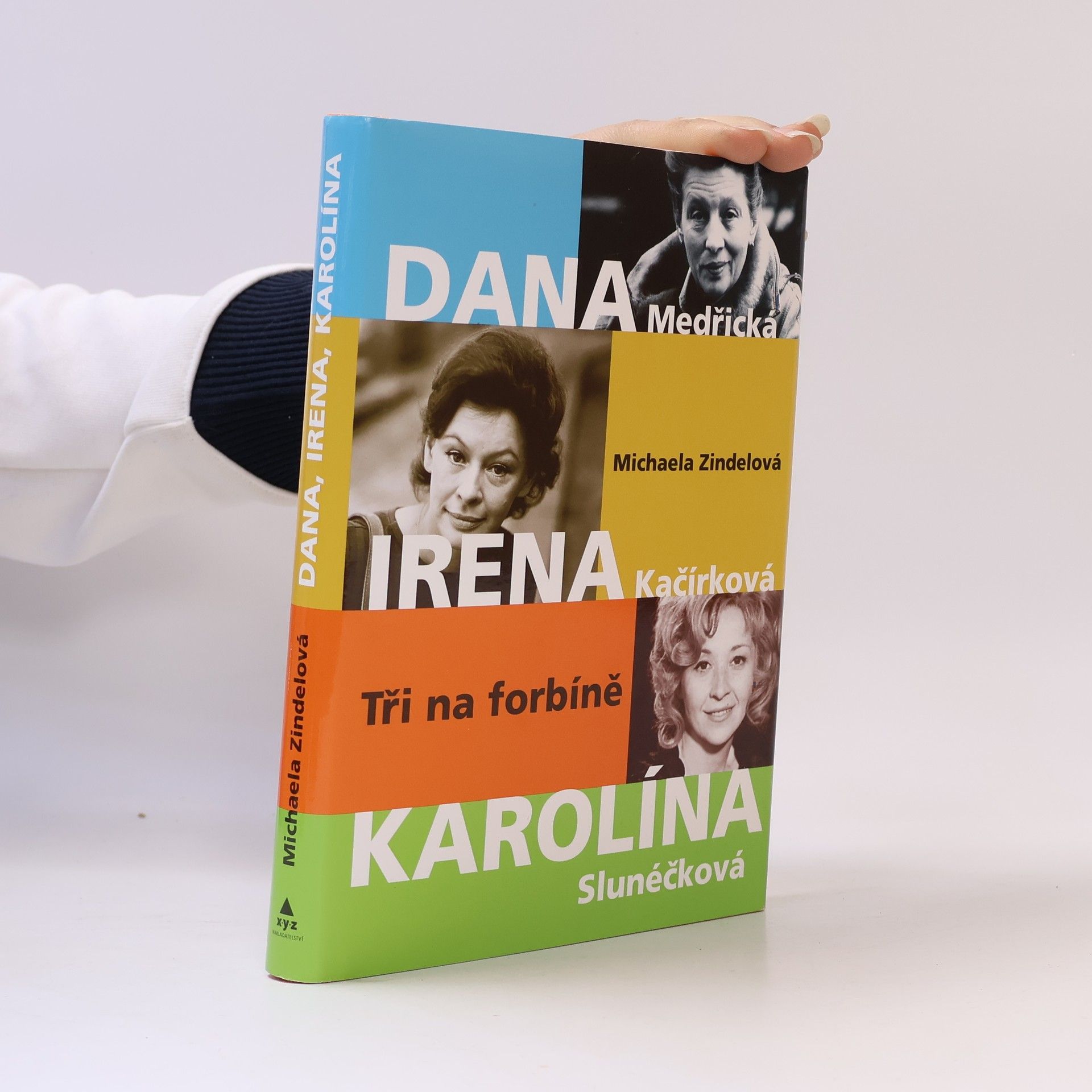 Michaela Zindelová Tři na forbíně : Dana Medřická, Irena Kačírková, Karolína Slunéčková