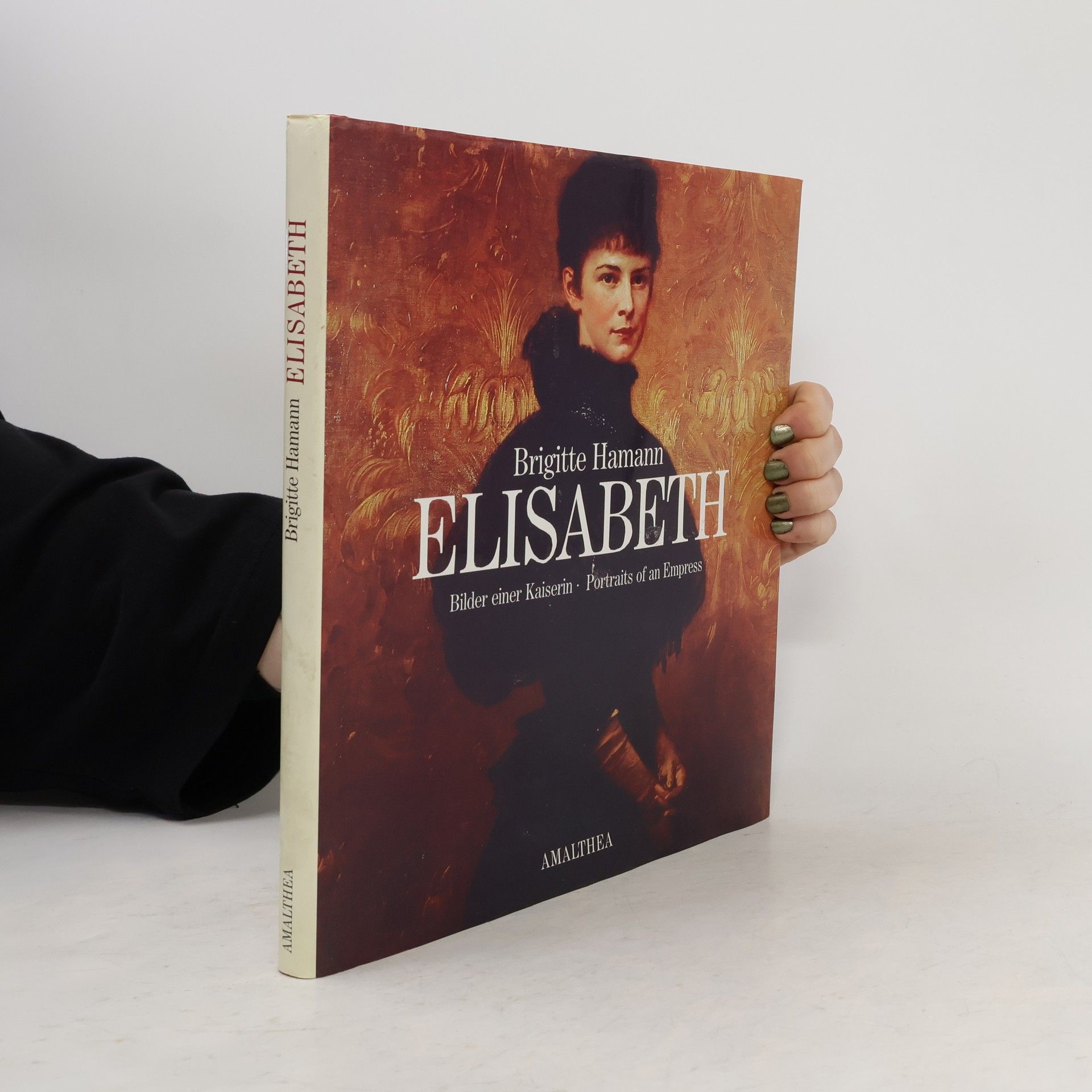 Brigitte Hamann Elisabeth. Bilder einer Kaiserin. Portraits of an empress