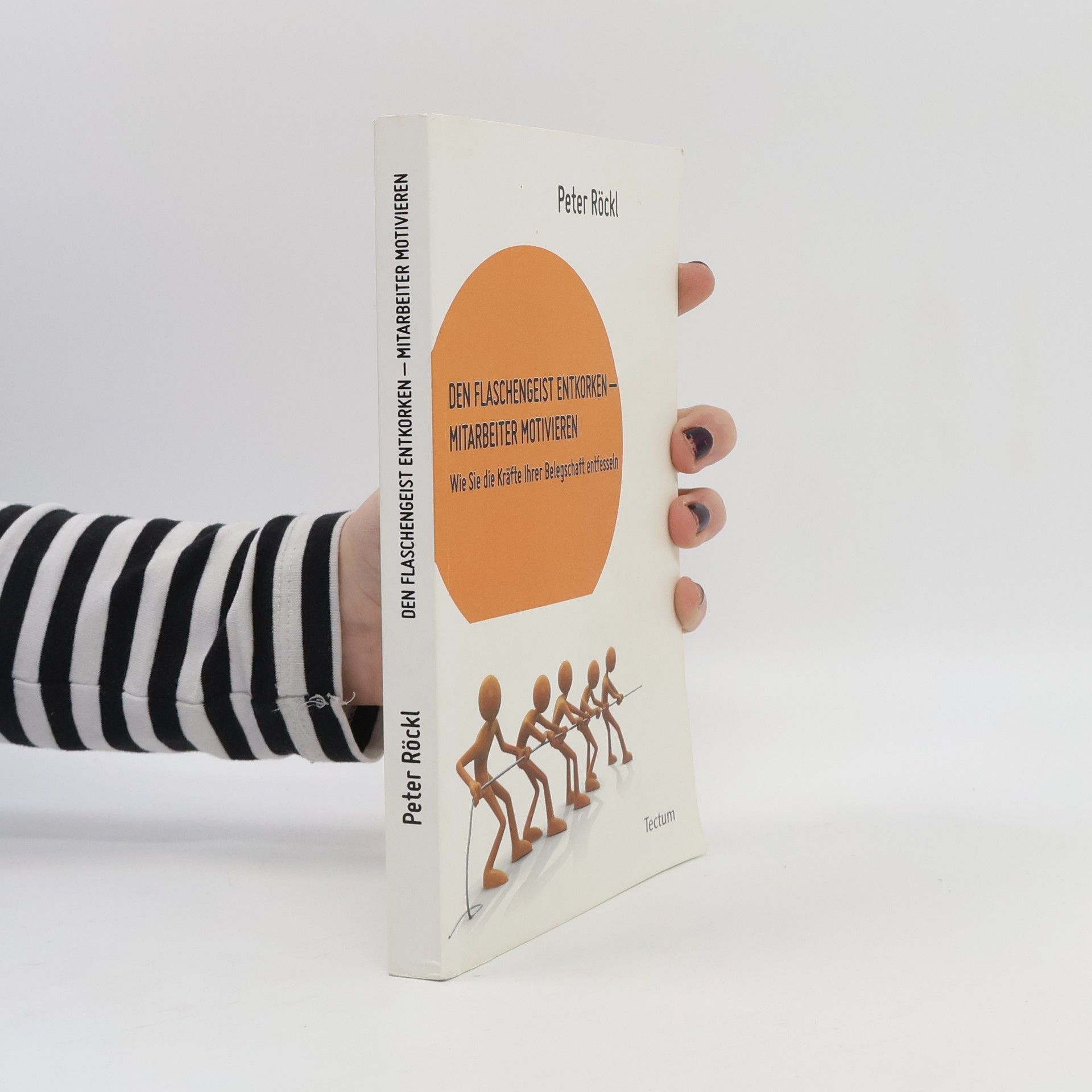 Peter Röckl Den Flaschengeist entkorken - Mitarbeiter motivieren