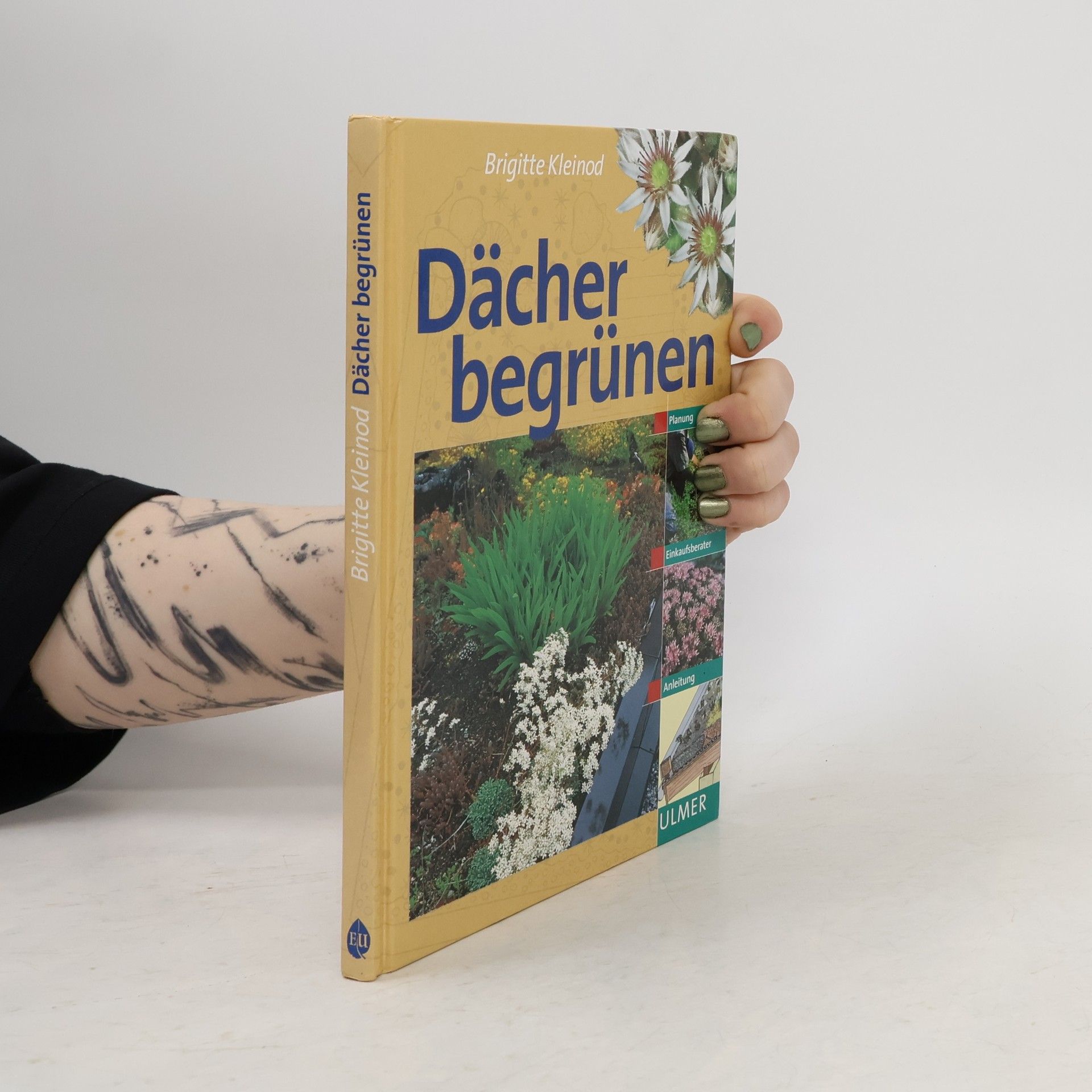 Brigitte Kleinod Dächer begrünen. Planung, Einkaufsberater, Anleitung.